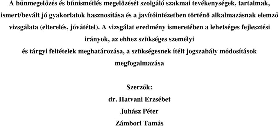 A vizsgálat eredmény ismeretében a lehetséges fejlesztési irányok, az ehhez szükséges személyi és tárgyi