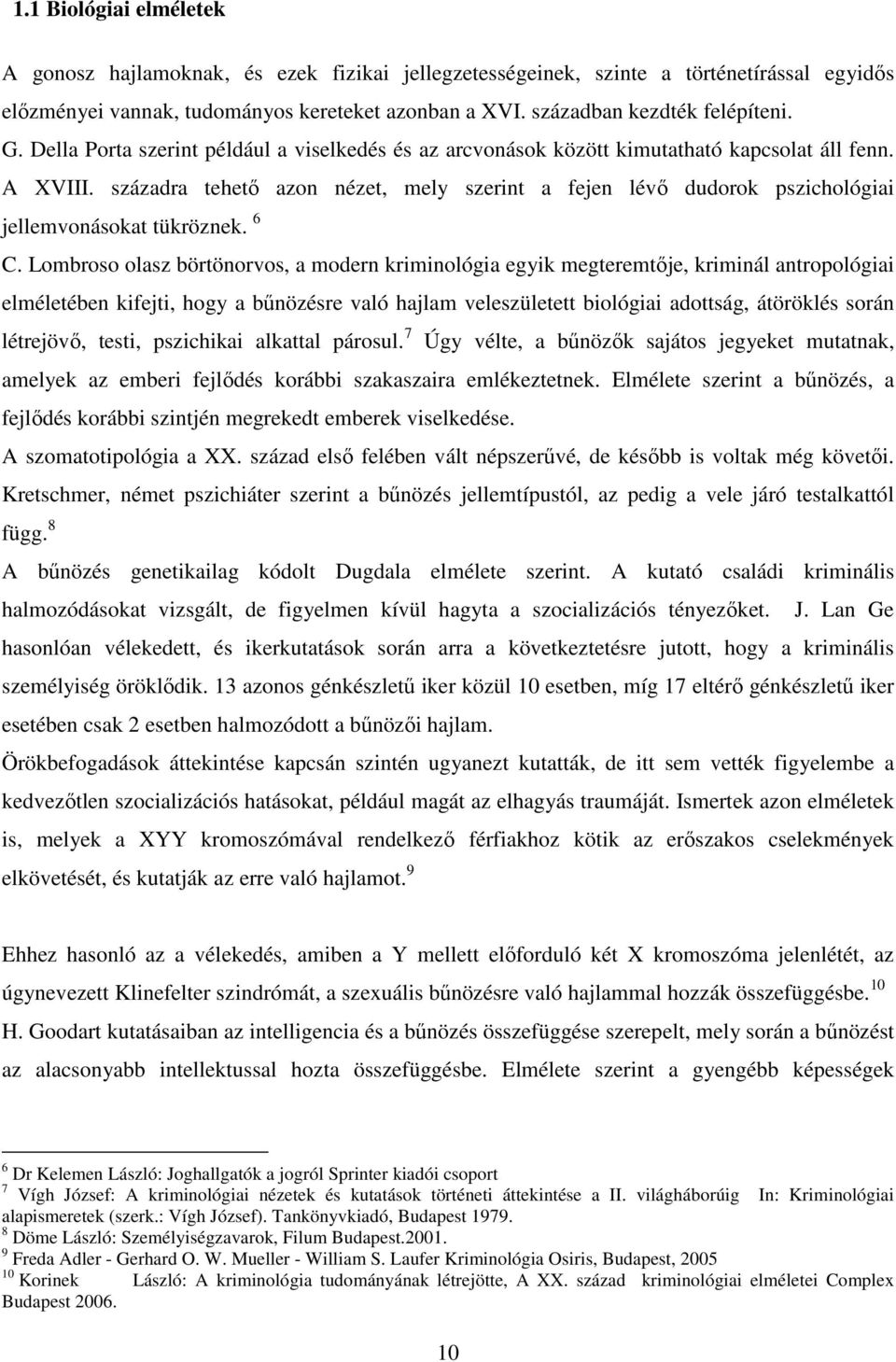 századra tehető azon nézet, mely szerint a fejen lévő dudorok pszichológiai jellemvonásokat tükröznek. 6 C.