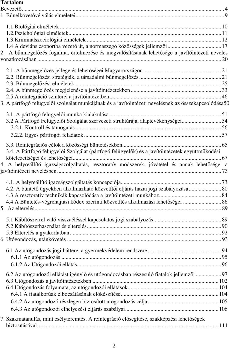 .. 21 2.2. Bűnmegelőzési stratégiák, a társadalmi bűnmegelőzés... 21 2.3. Bűnmegelőzési elméletek... 25 2.4. A bűnmegelőzés megjelenése a javítóintézetekben... 33 2.