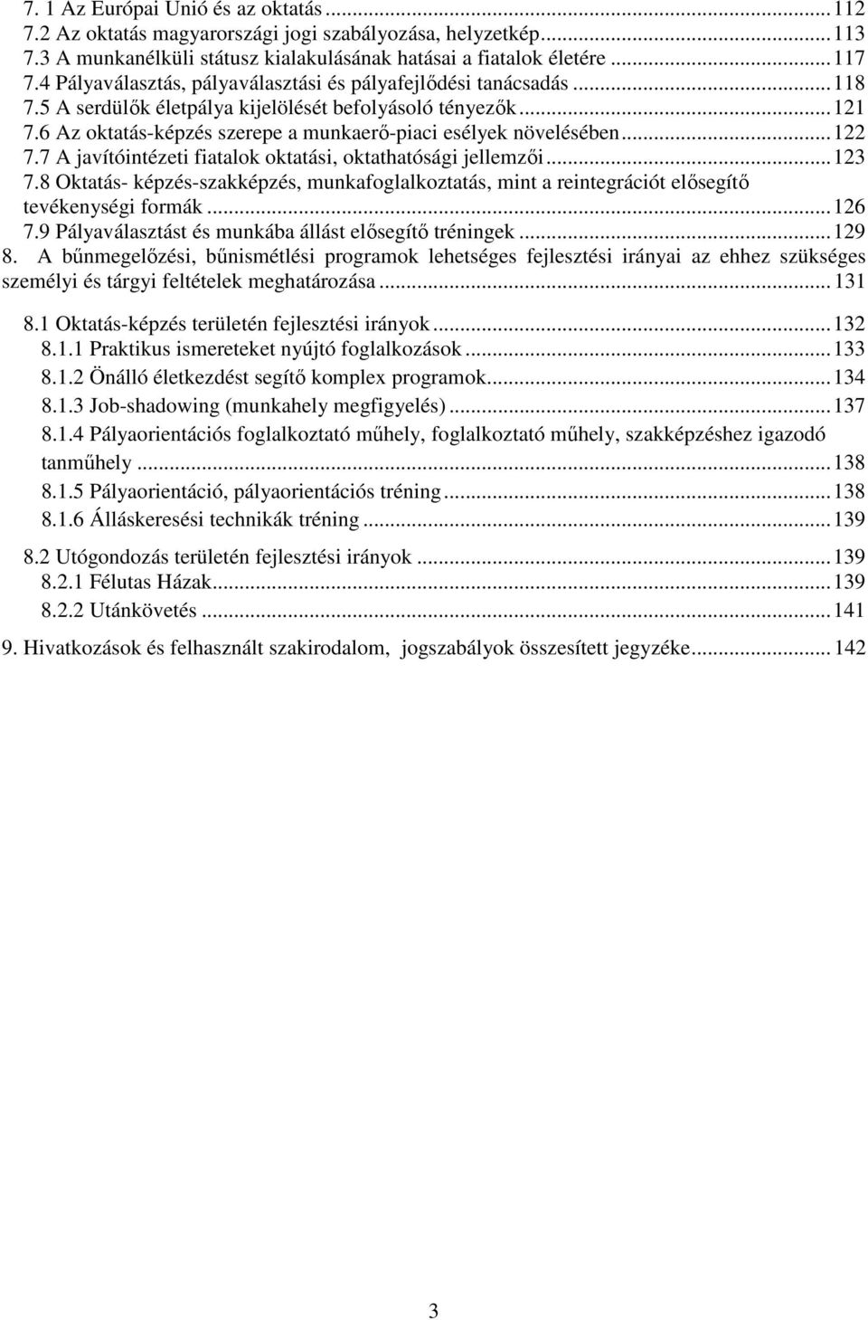 6 Az oktatás-képzés szerepe a munkaerő-piaci esélyek növelésében... 122 7.7 A javítóintézeti fiatalok oktatási, oktathatósági jellemzői... 123 7.