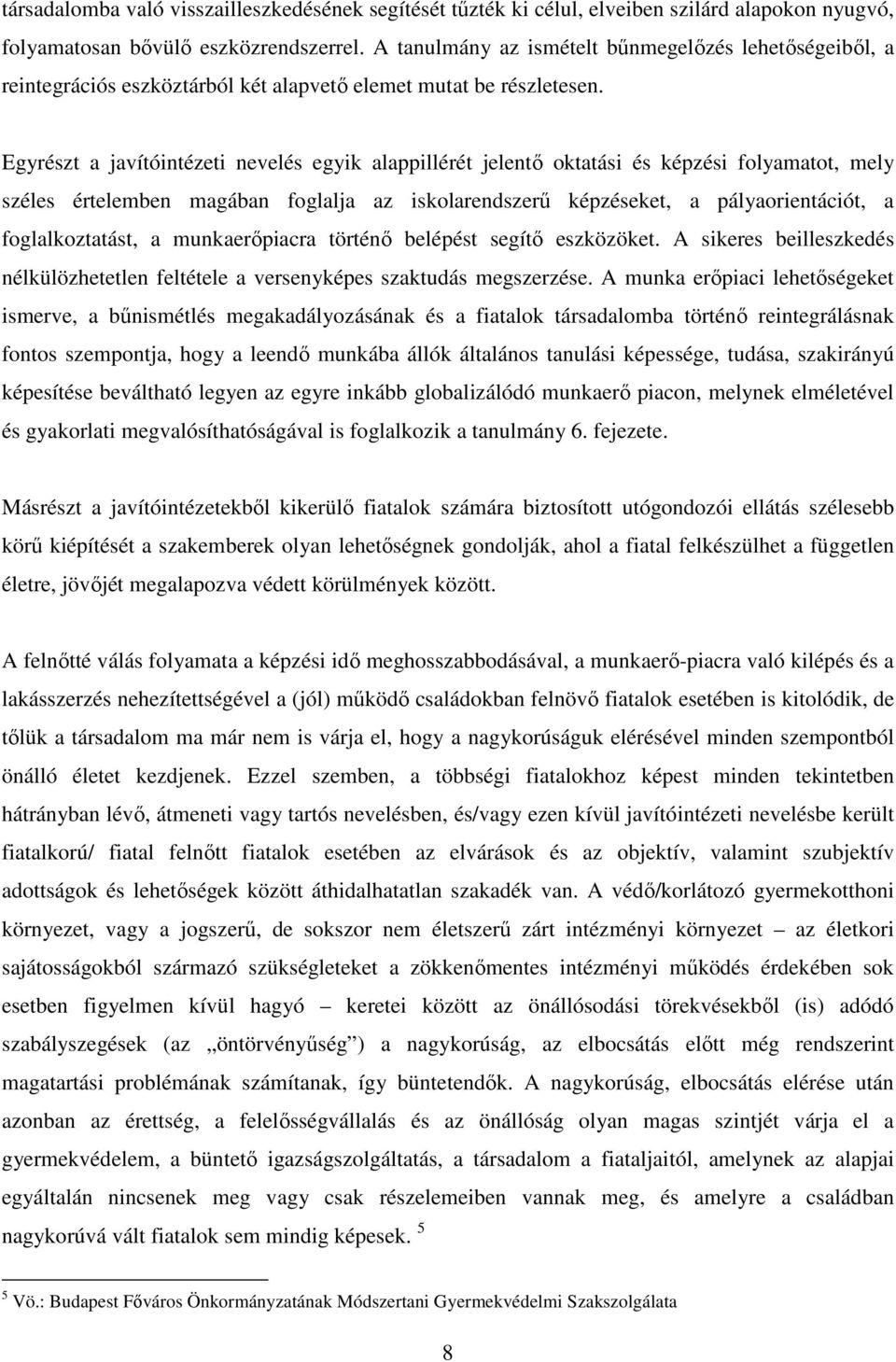 Egyrészt a javítóintézeti nevelés egyik alappillérét jelentő oktatási és képzési folyamatot, mely széles értelemben magában foglalja az iskolarendszerű képzéseket, a pályaorientációt, a