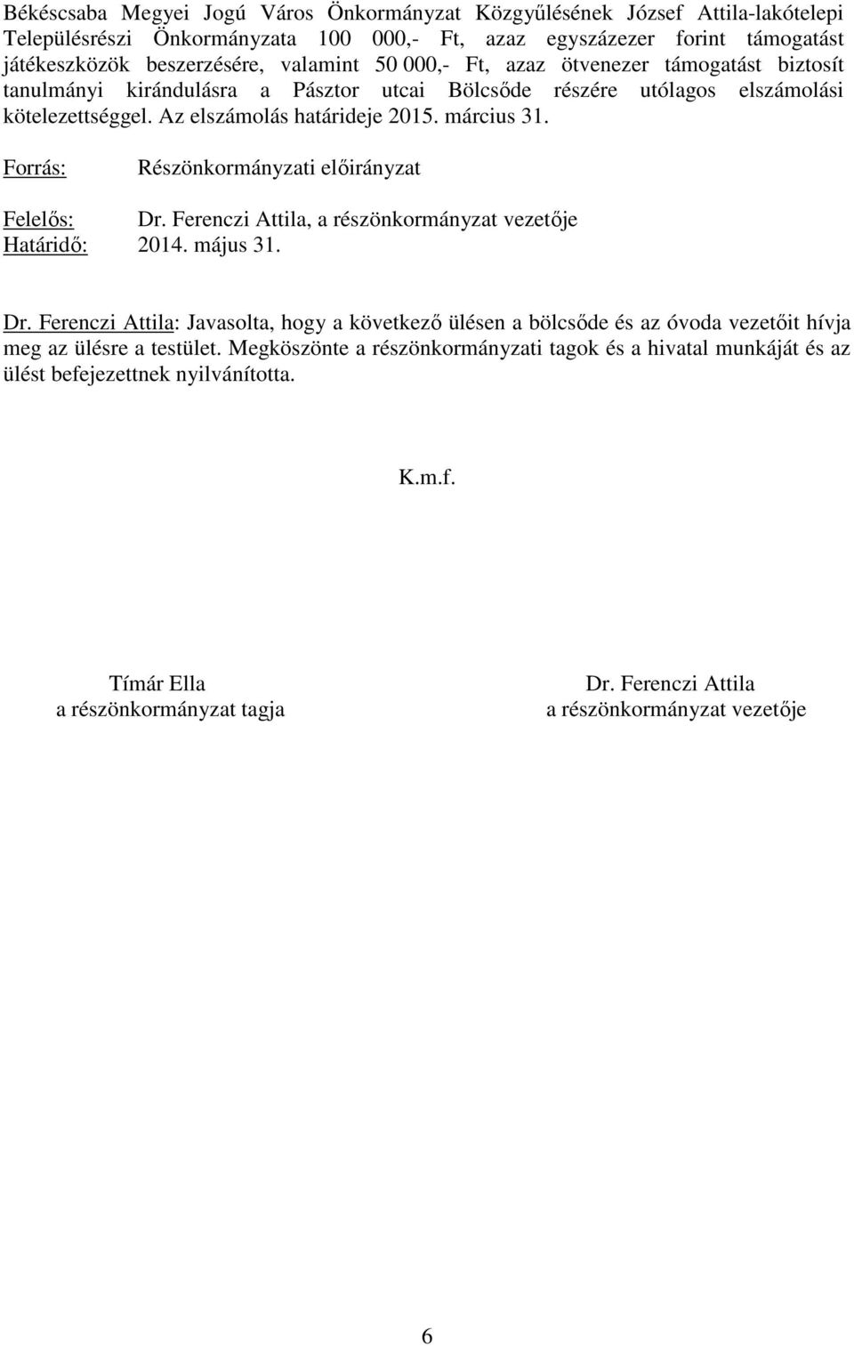 március 31. Forrás: Részönkormányzati elıirányzat Határidı: 2014. május 31. Dr.