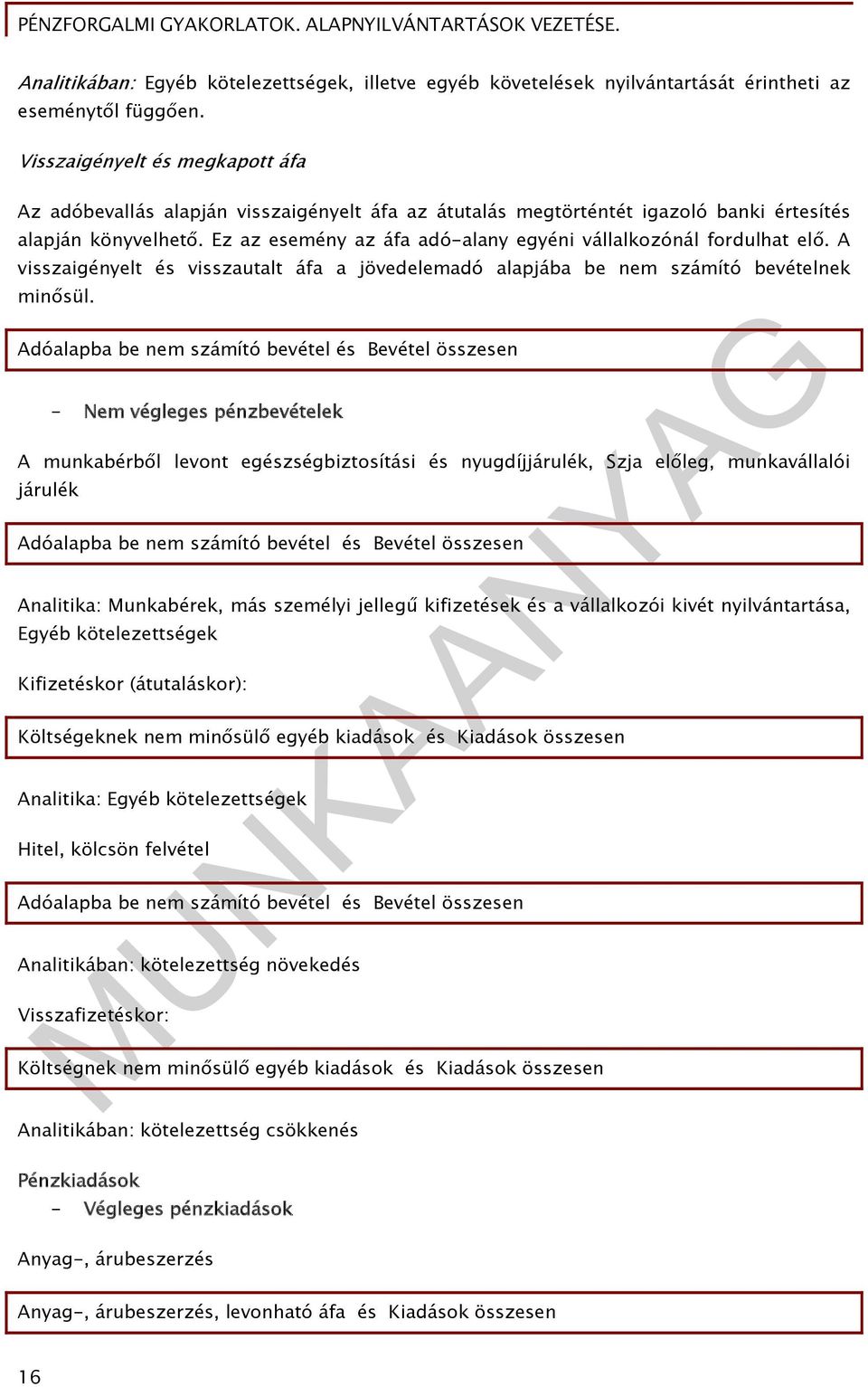 visszautalt áfa a jövedelemadó alapjába be nem számító bevételnek minősül Adóalapba be nem számító bevétel és Bevétel összesen - Nem végleges pénzbevételek A munkabérből levont egészségbiztosítási és