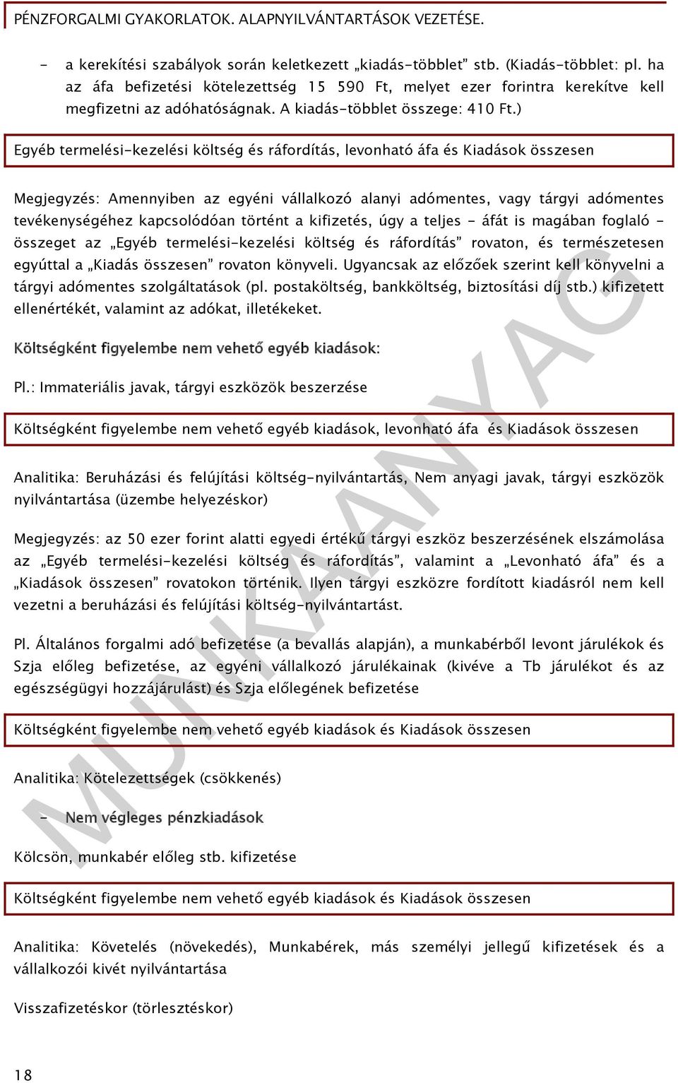 egyéni vállalkozó alanyi adómentes, vagy tárgyi adómentes tevékenységéhez kapcsolódóan történt a kifizetés, úgy a teljes - áfát is magában foglaló - összeget az Egyéb termelési-kezelési költség és