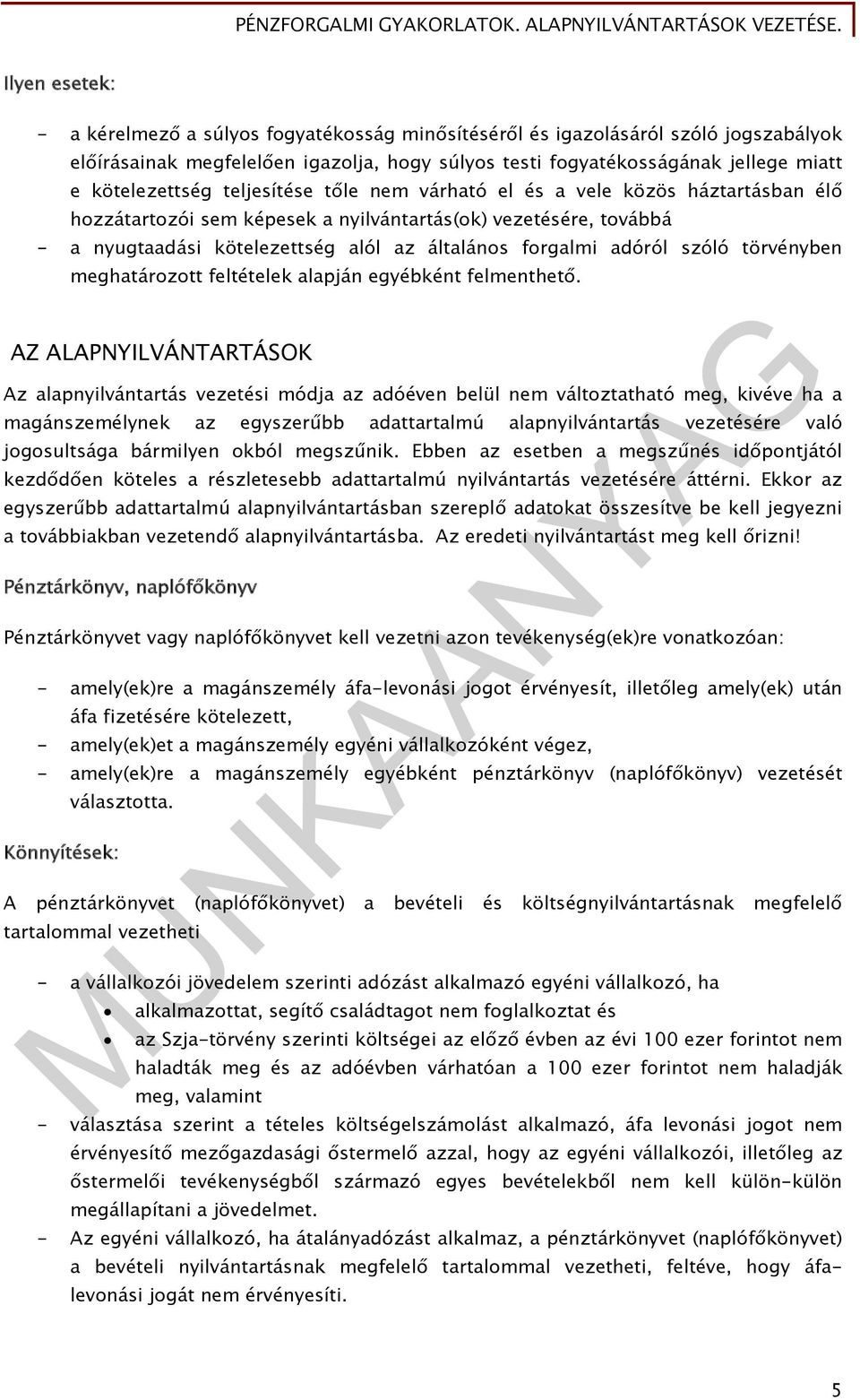 nyugtaadási kötelezettség alól az általános forgalmi adóról szóló törvényben meghatározott feltételek alapján egyébként felmenthető AZ ALAPNYILVÁNTARTÁSOK Az alapnyilvántartás vezetési módja az