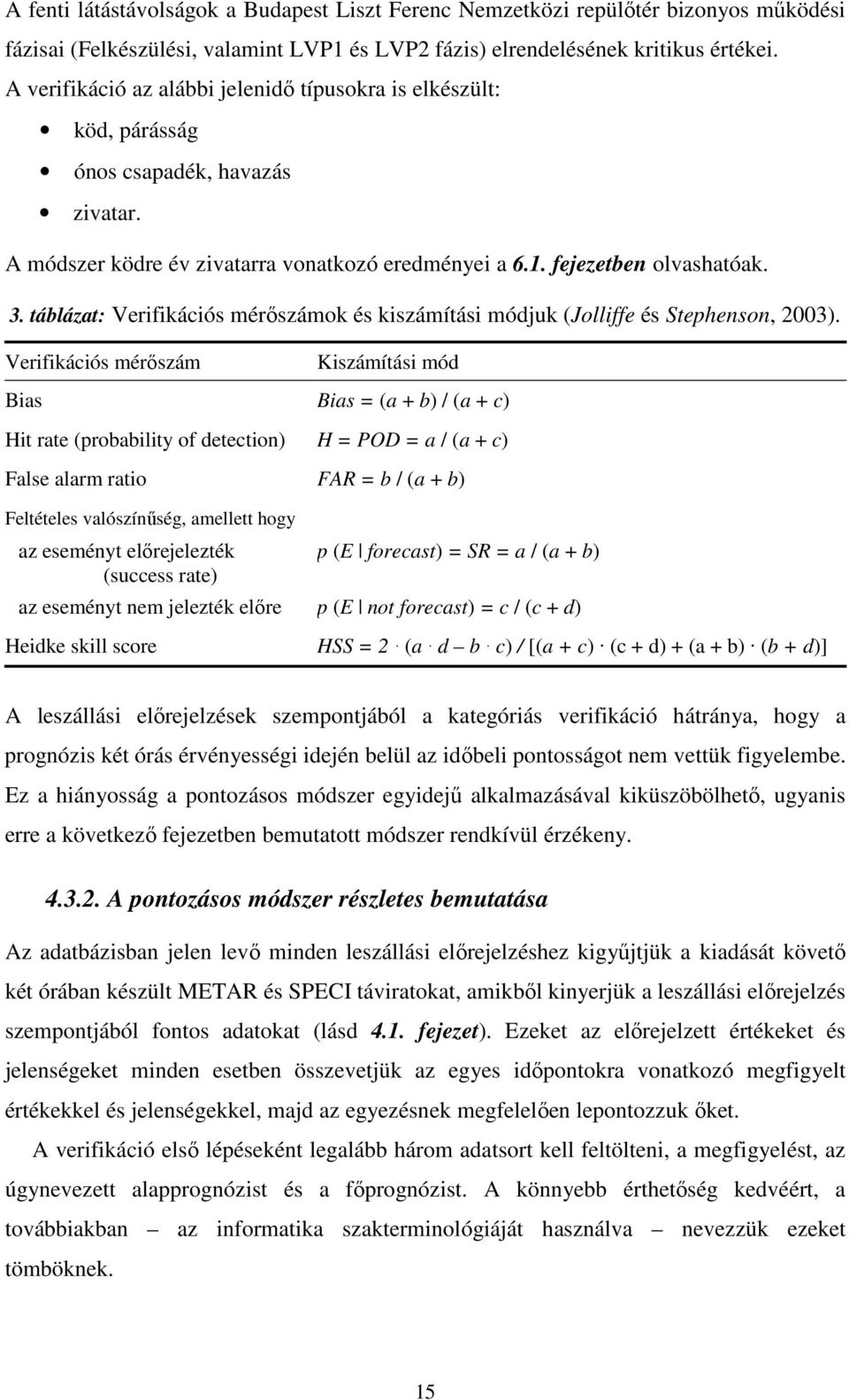 táblázat: Verifikációs mérőszámok és kiszámítási módjuk (Jolliffe és Stephenson, 2003).