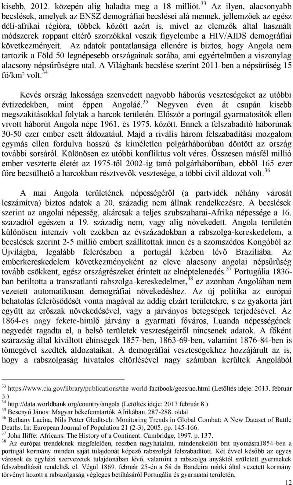 roppant eltérő szorzókkal veszik figyelembe a HIV/AIDS demográfiai következményeit.