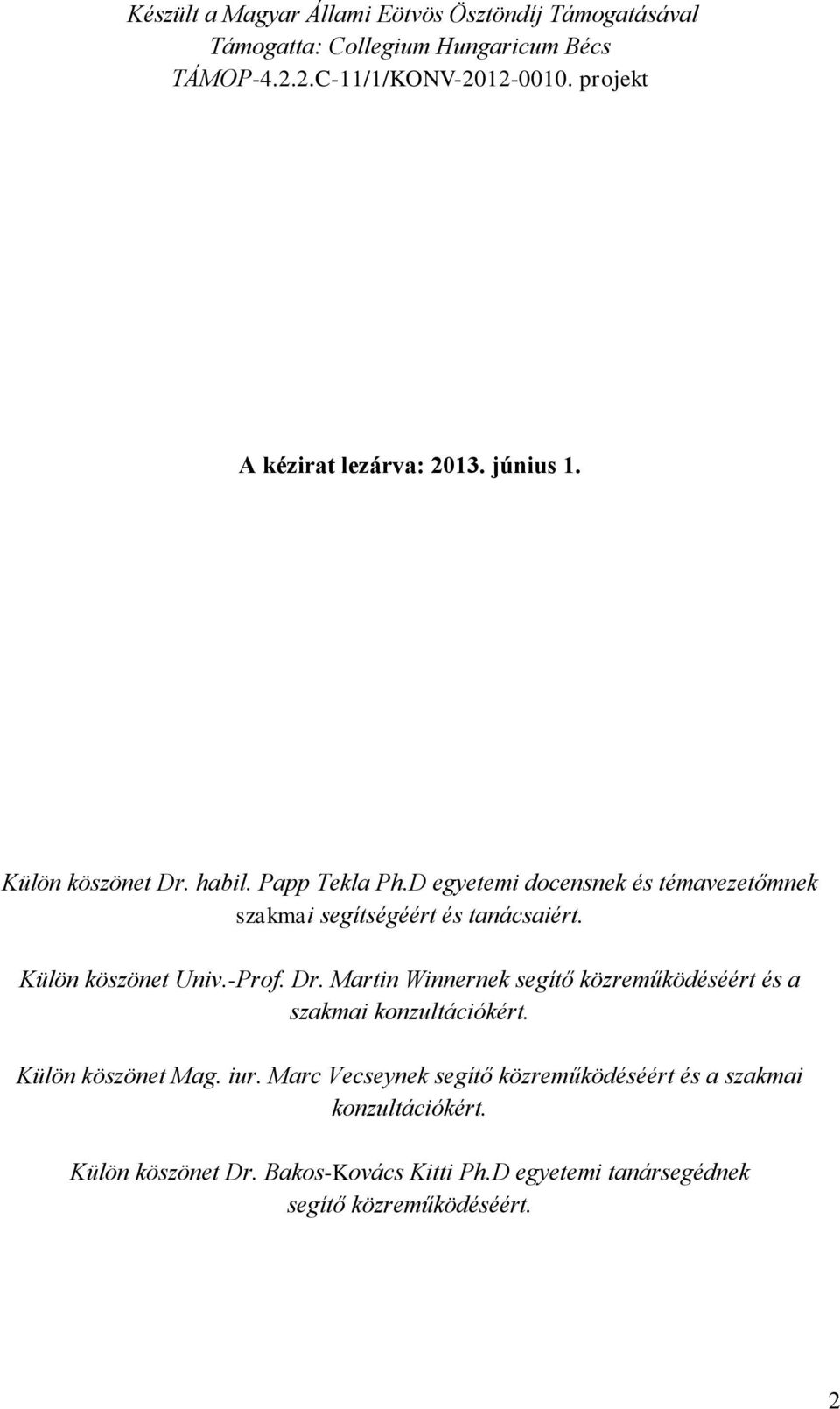 D egyetemi docensnek és témavezetőmnek szakmai segítségéért és tanácsaiért. Külön köszönet Univ.-Prof. Dr.