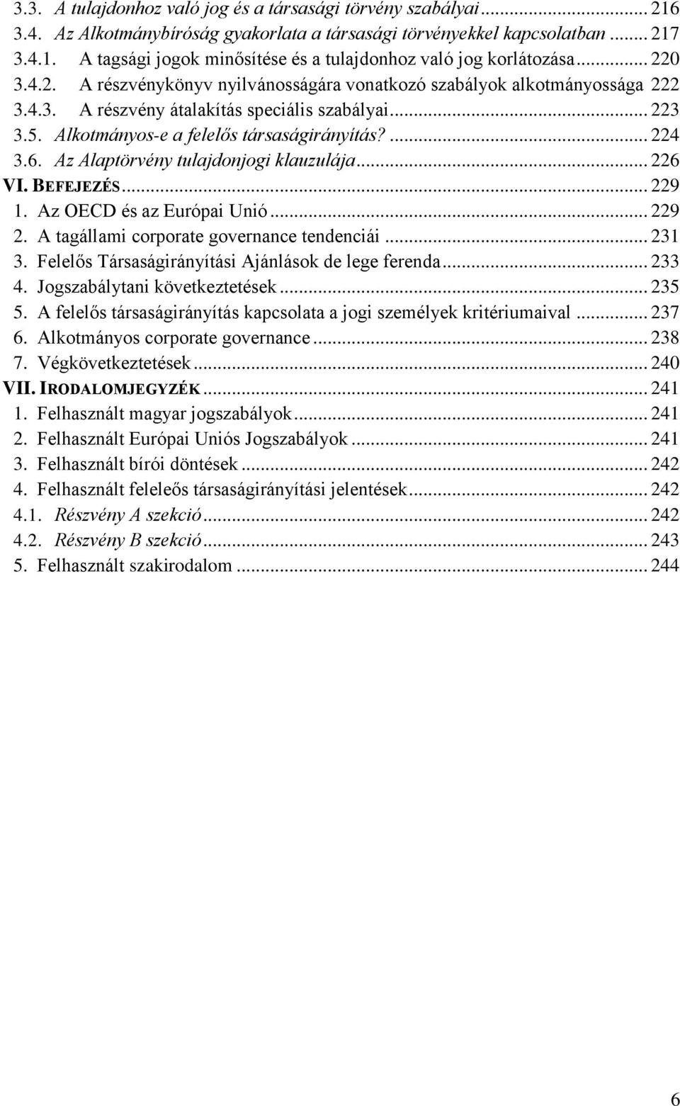 6. Az Alaptörvény tulajdonjogi klauzulája... 226 VI. BEFEJEZÉS... 229 1. Az OECD és az Európai Unió... 229 2. A tagállami corporate governance tendenciái... 231 3.