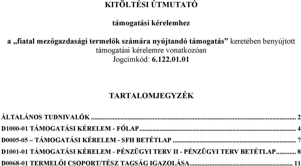 01 TARTALOMJEGYZÉK ÁLTALÁNOS TUDNIVALÓK... 2 D1000-01 TÁMOGATÁSI KÉRELEM - FŐLAP.