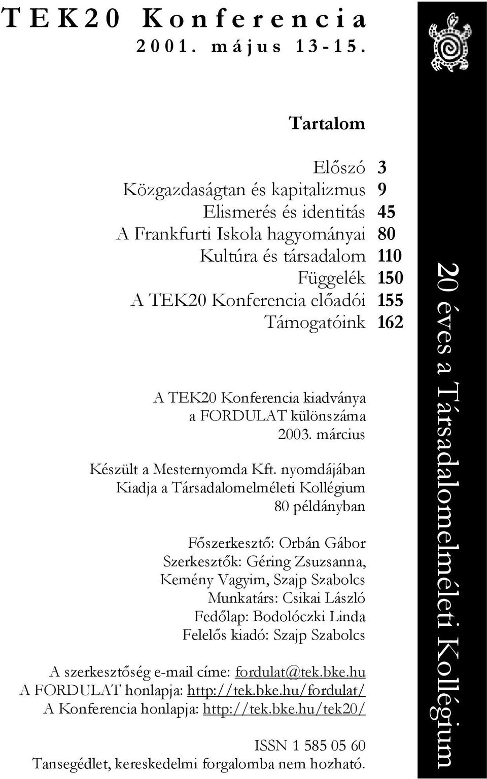 kiadványa a FORDULAT különszáma 2003. március Készült a Mesternyomda Kft.