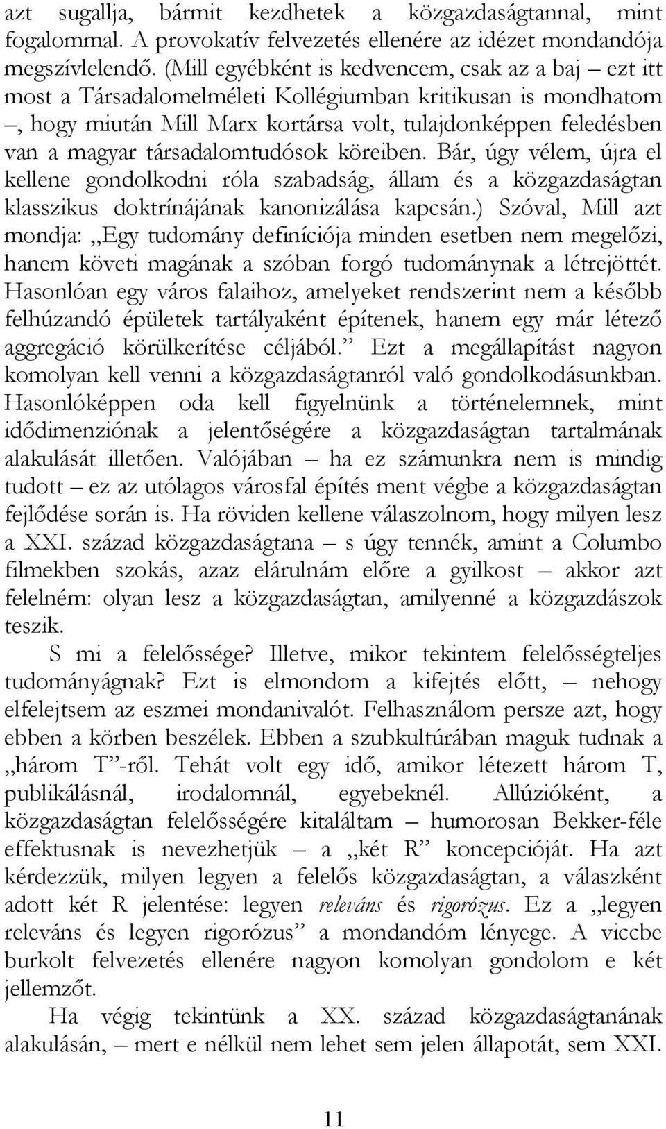 társadalomtudósok köreiben. Bár, úgy vélem, újra el kellene gondolkodni róla szabadság, állam és a közgazdaságtan klasszikus doktrínájának kanonizálása kapcsán.