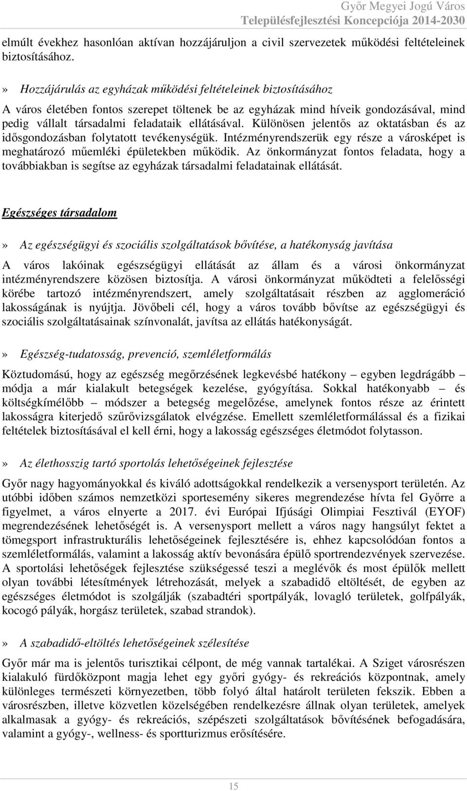 ellátásával. Különösen jelentős az oktatásban és az idősgondozásban folytatott tevékenységük. Intézményrendszerük egy része a városképet is meghatározó műemléki épületekben működik.