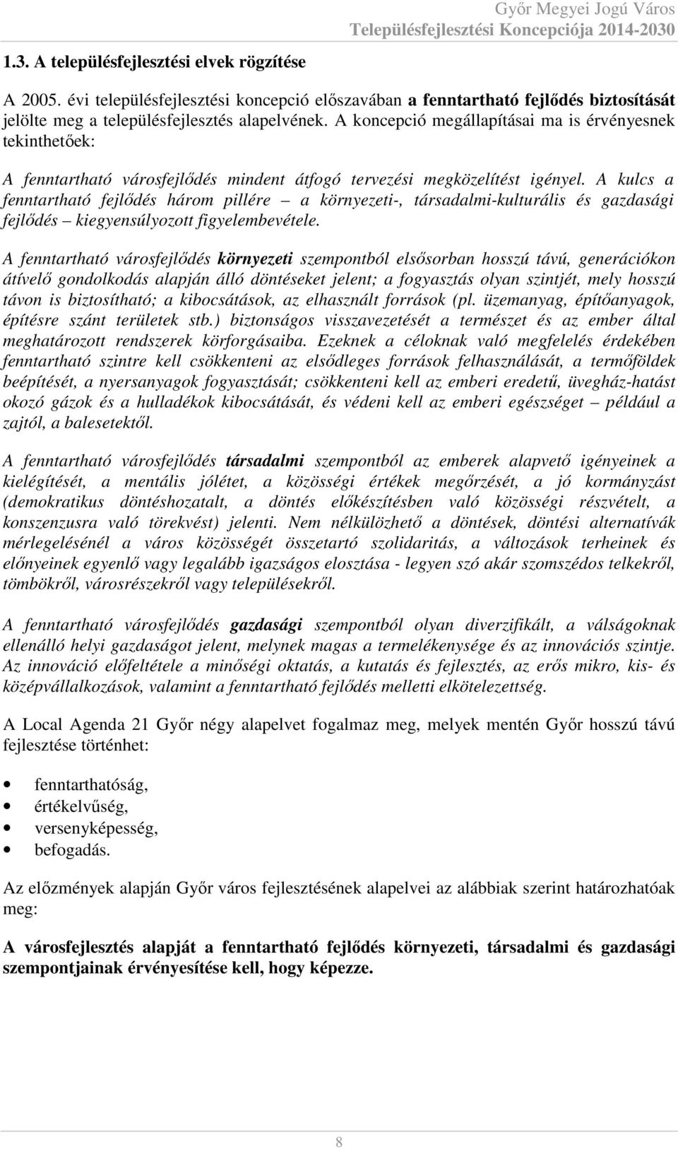 A koncepció megállapításai ma is érvényesnek tekinthetőek: A fenntartható városfejlődés mindent átfogó tervezési megközelítést igényel.