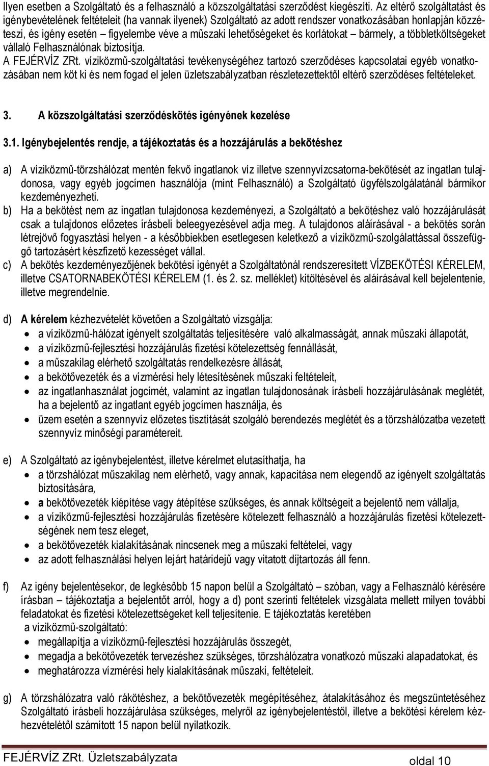 és korlátokat bármely, a többletköltségeket vállaló Felhasználónak biztosítja. A FEJÉRVÍZ ZRt.