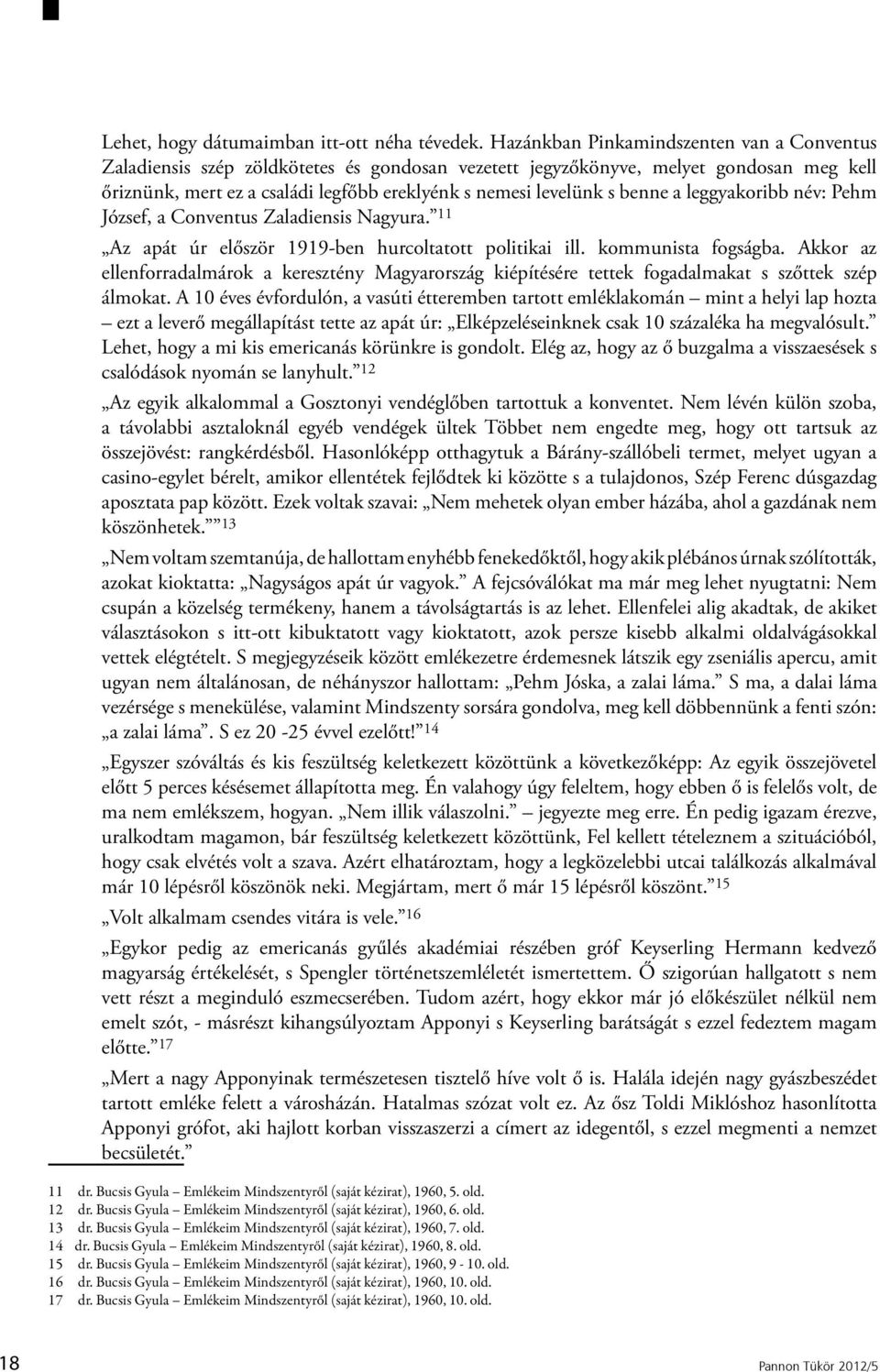 benne a leggyakoribb név: Pehm József, a Conventus Zaladiensis Nagyura. 11 Az apát úr először 1919-ben hurcoltatott politikai ill. kommunista fogságba.