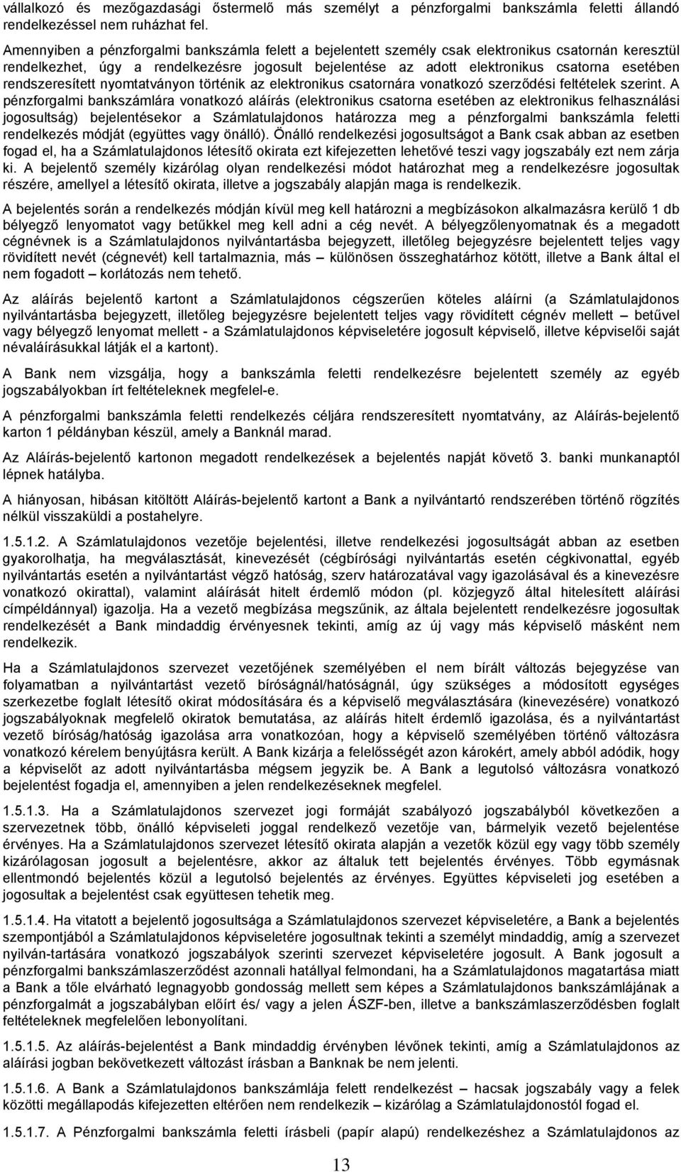 rendszeresített nyomtatványon történik az elektronikus csatornára vonatkozó szerződési feltételek szerint.