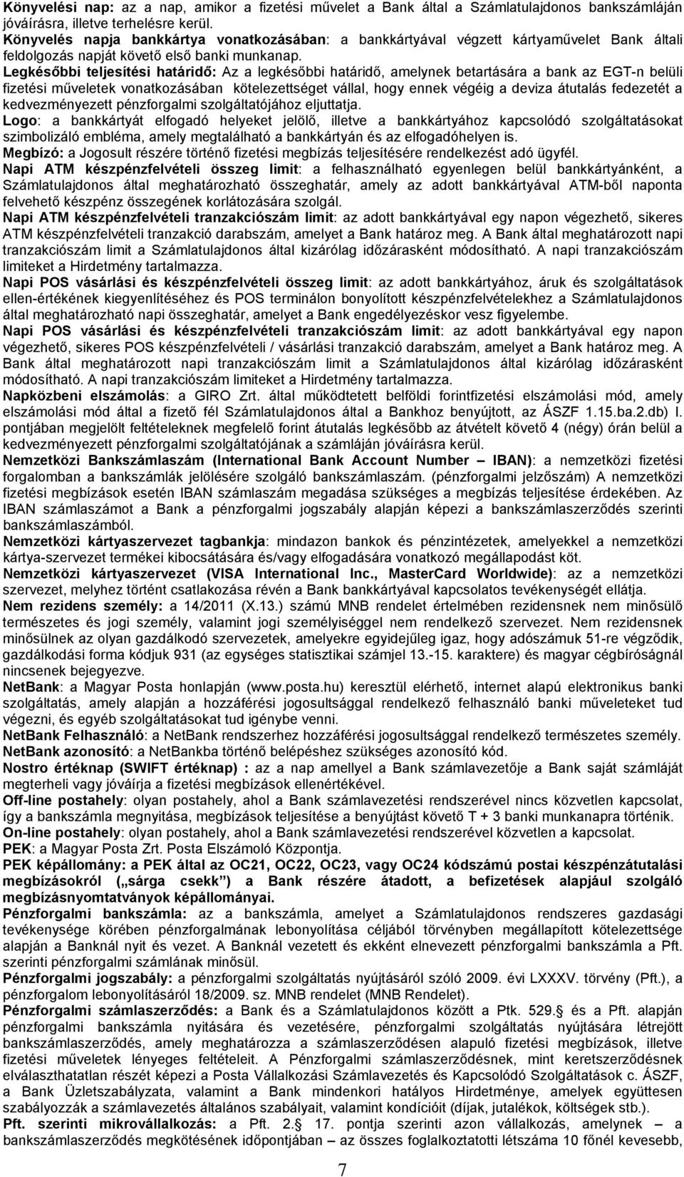 Legkésőbbi teljesítési határidő: Az a legkésőbbi határidő, amelynek betartására a bank az EGT-n belüli fizetési műveletek vonatkozásában kötelezettséget vállal, hogy ennek végéig a deviza átutalás