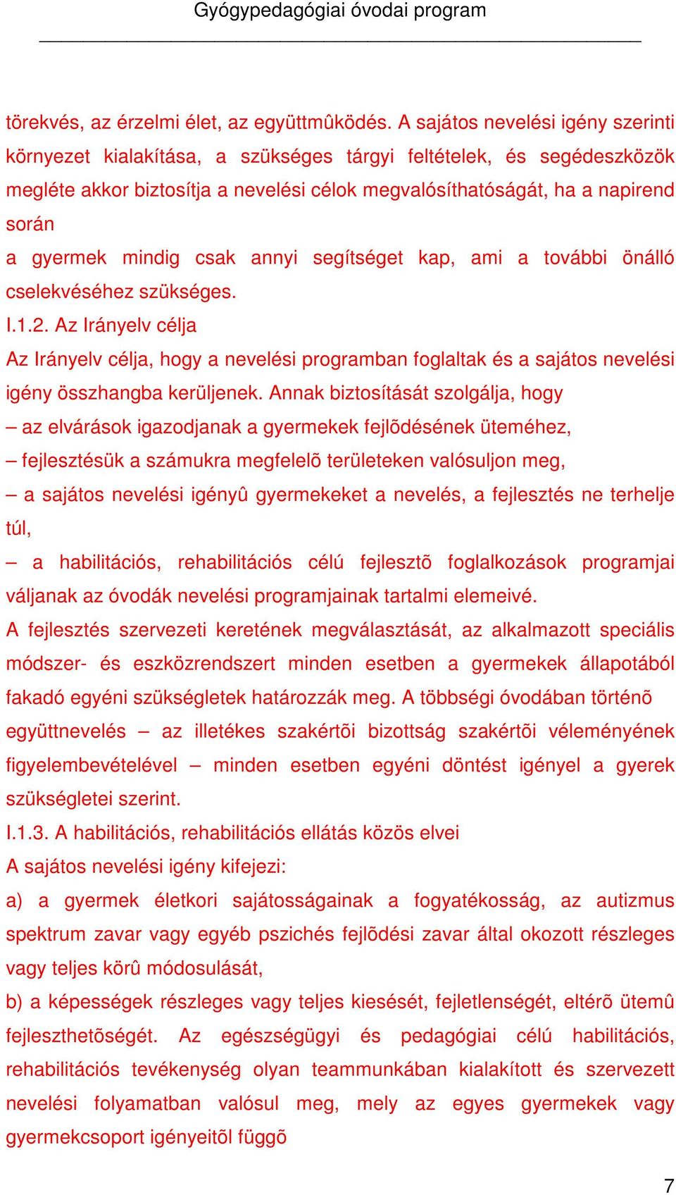 mindig csak annyi segítséget kap, ami a további önálló cselekvéséhez szükséges. I.1.2.