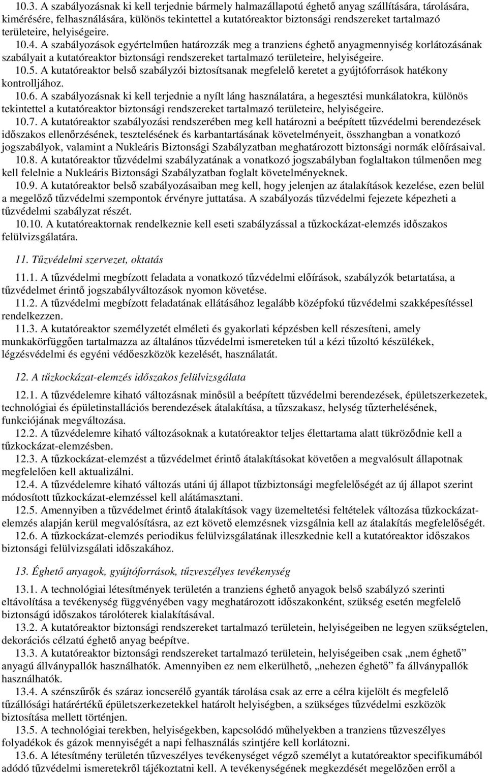 A szabályozások egyértelmően határozzák meg a tranziens éghetı anyagmennyiség korlátozásának szabályait a kutatóreaktor biztonsági rendszereket tartalmazó területeire, helyiségeire. 10.5.