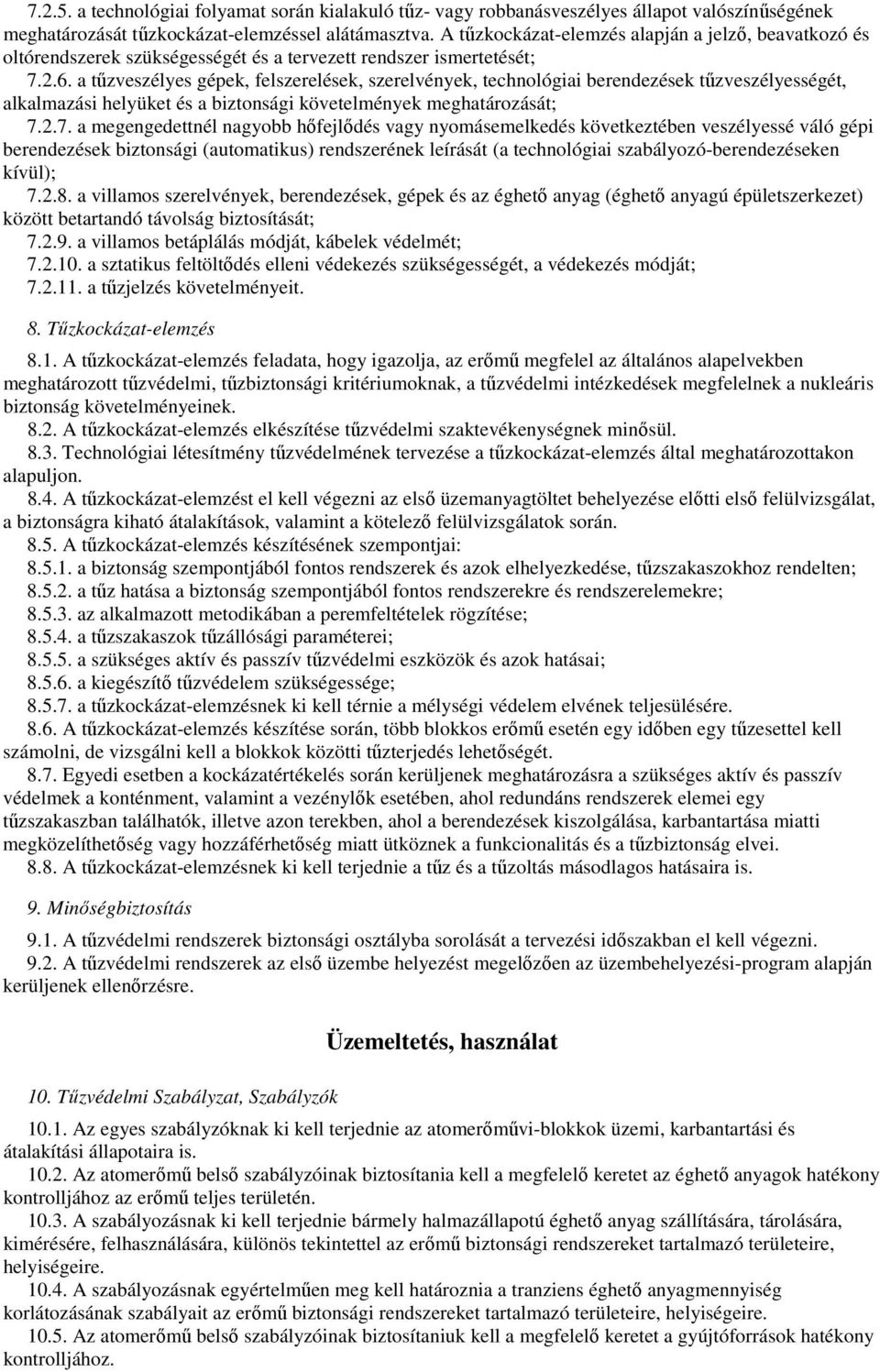 a tőzveszélyes gépek, felszerelések, szerelvények, technológiai berendezések tőzveszélyességét, alkalmazási helyüket és a biztonsági követelmények meghatározását; 7.