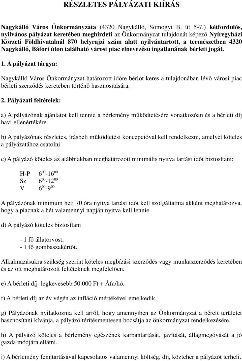 Bátori úton található városi piac elnevezésű ingatlanának bérleti jogát. 1.