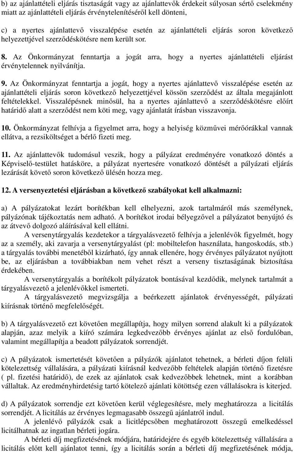 Az Önkormányzat fenntartja a jogát arra, hogy a nyertes ajánlattételi eljárást érvénytelennek nyilvánítja. 9.