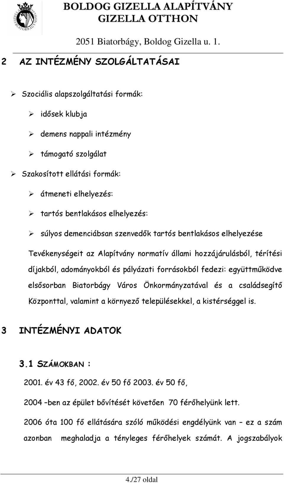 együttmőködve elsısorban Biatorbágy Város Önkormányzatával és a családsegítı Központtal, valamint a környezı településekkel, a kistérséggel is. 3 INTÉZMÉNYI ADATOK 3.1 SZÁMOKBAN : 2001.