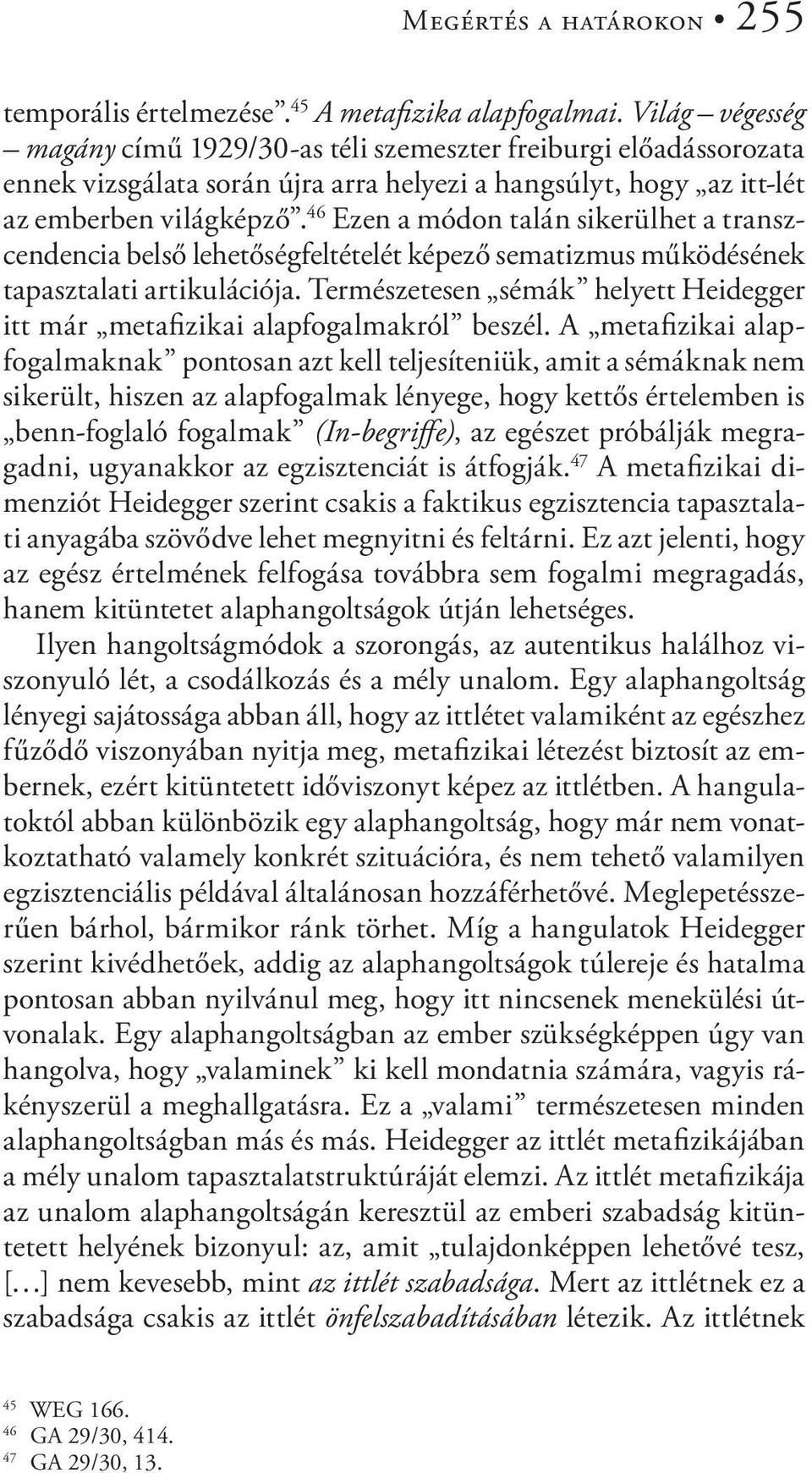 46 Ezen a módon talán sikerülhet a transzcendencia belső lehetőségfeltételét képező sematizmus működésének tapasztalati artikulációja.