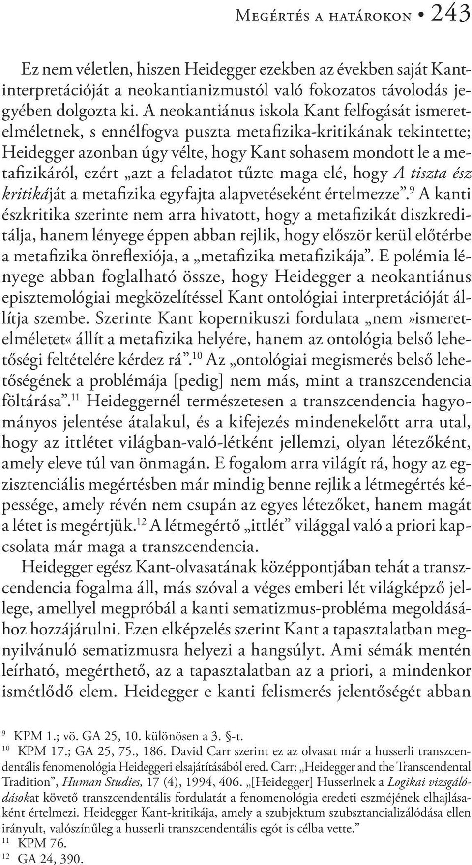 feladatot tűzte maga elé, hogy A tiszta ész kritikáját a metafizika egyfajta alapvetéseként értelmezze.