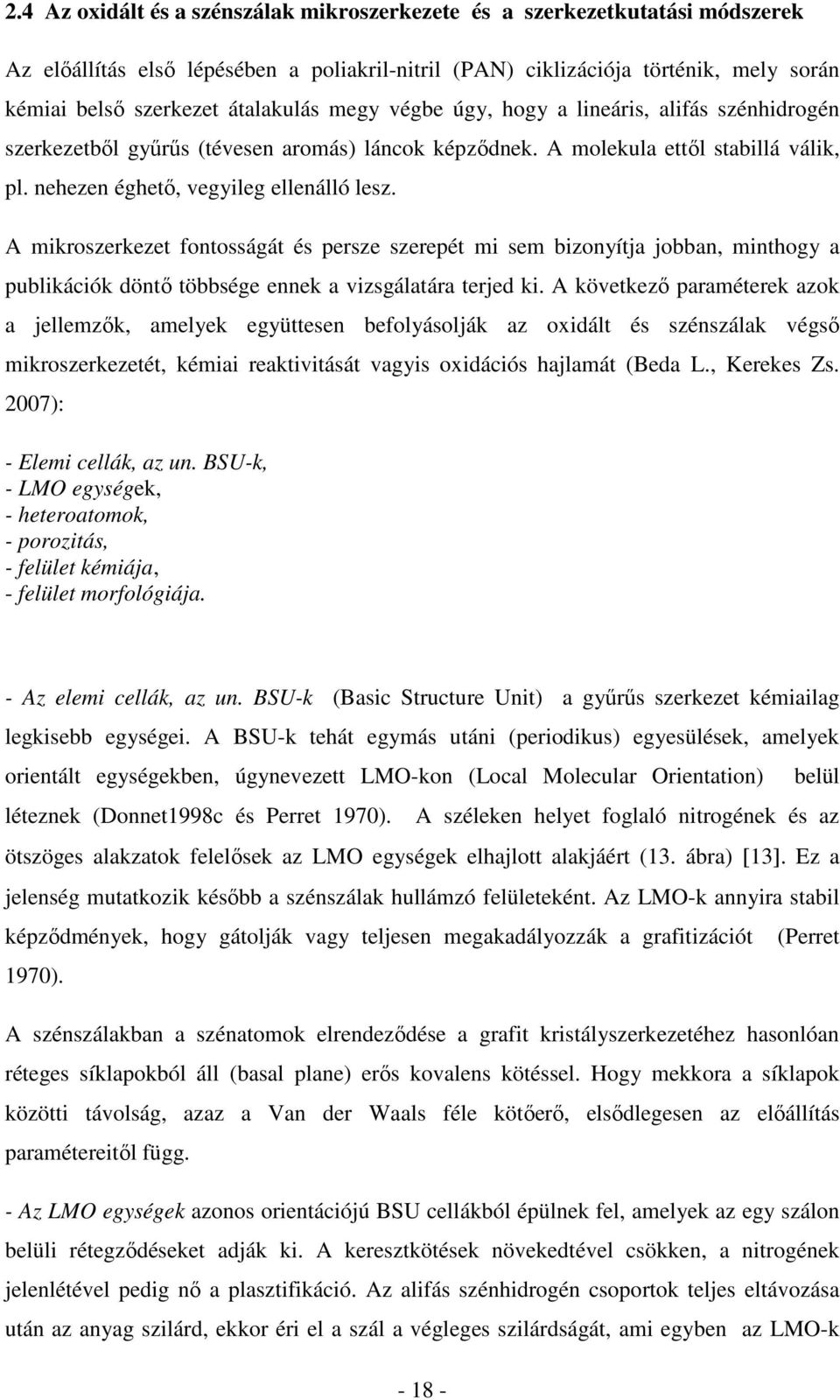 A mikroszerkezet fontosságát és persze szerepét mi sem bizonyítja jobban, minthogy a publikációk döntő többsége ennek a vizsgálatára terjed ki.