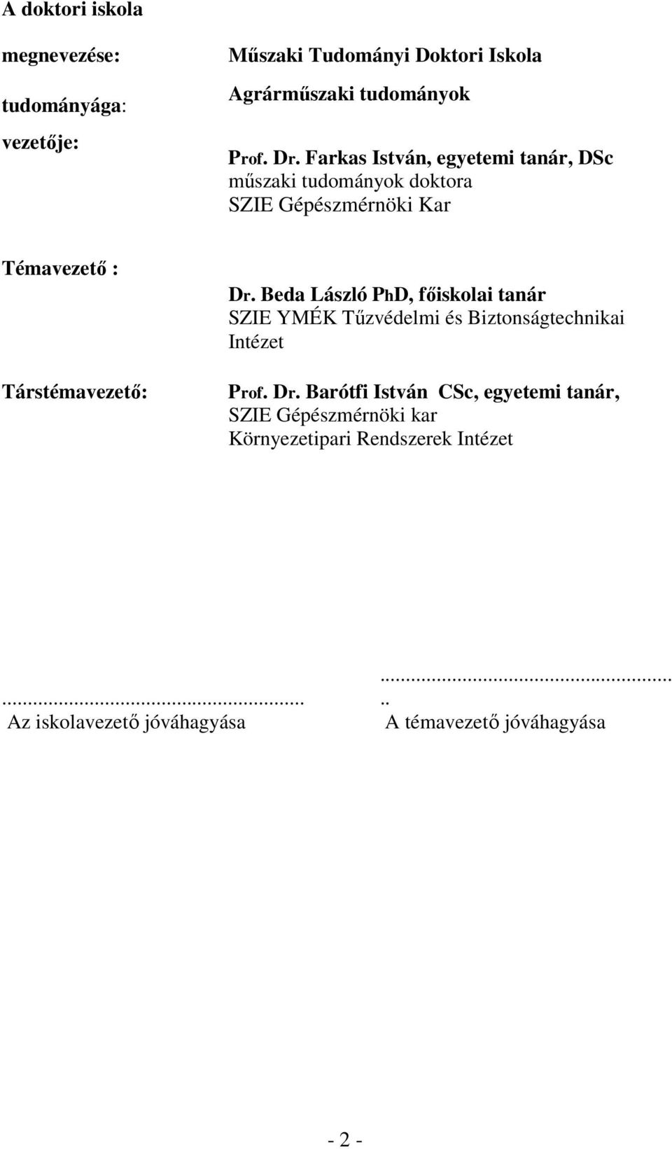 Beda László PhD, főiskolai tanár SZIE YMÉK Tűzvédelmi és Biztonságtechnikai Intézet Prof. Dr.