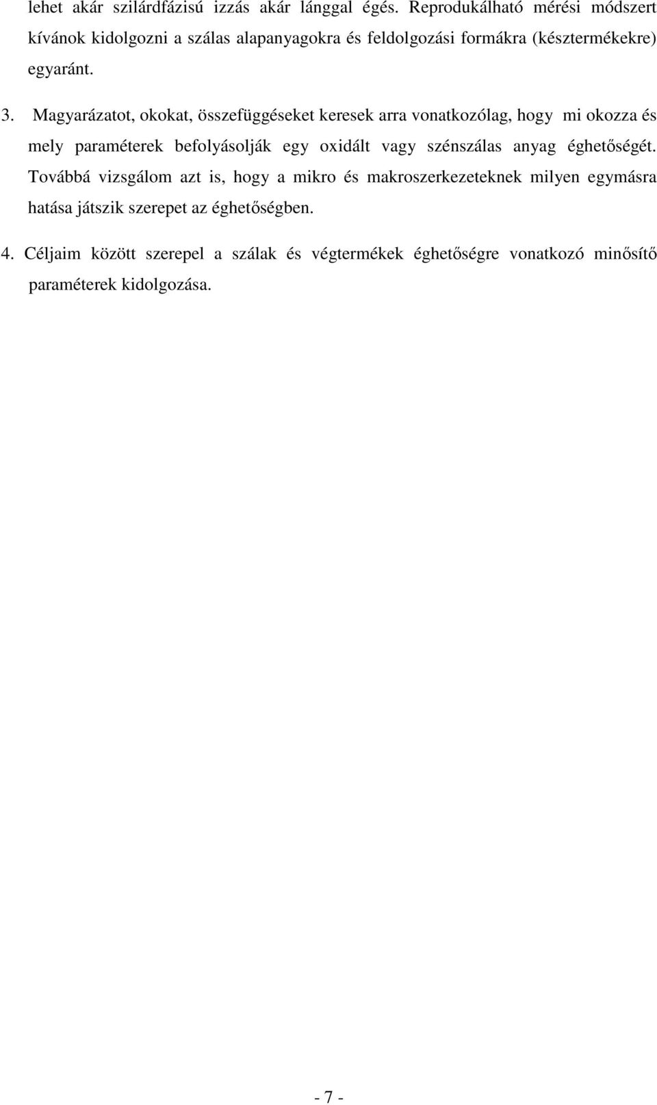 Magyarázatot, okokat, összefüggéseket keresek arra vonatkozólag, hogy mi okozza és mely paraméterek befolyásolják egy oxidált vagy szénszálas