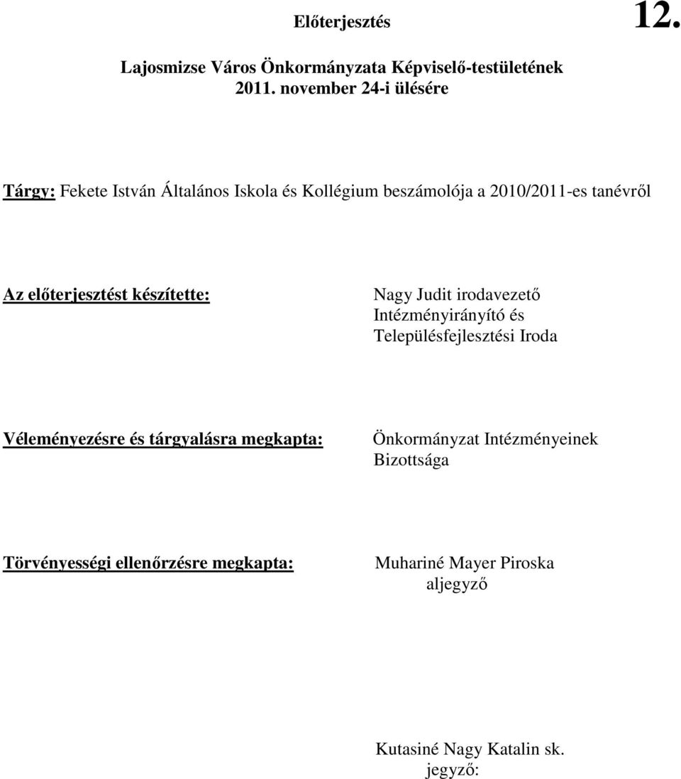 elıterjesztést készítette: Nagy Judit irodavezetı Intézményirányító és Településfejlesztési Iroda Véleményezésre és