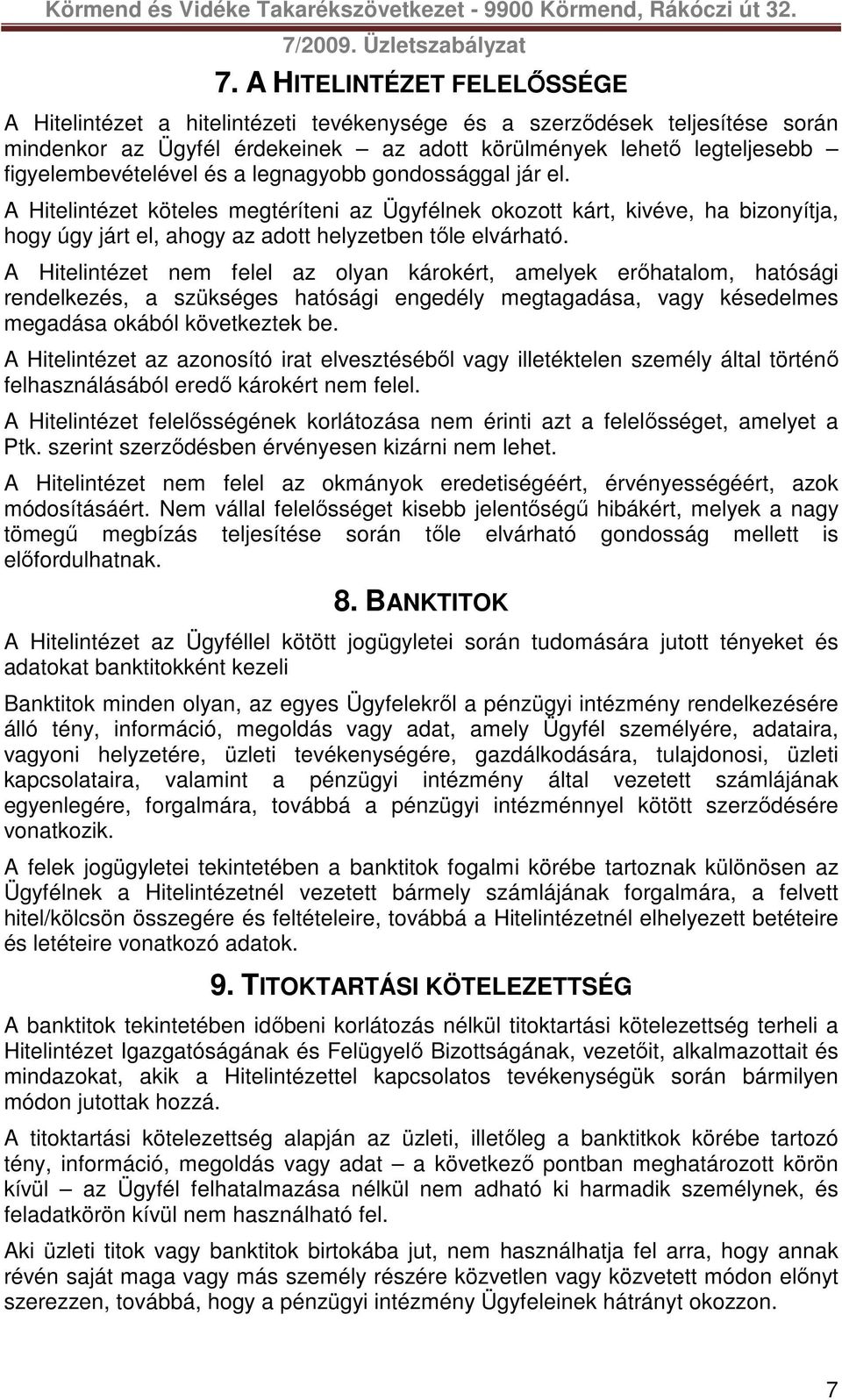 A Hitelintézet köteles megtéríteni az Ügyfélnek okozott kárt, kivéve, ha bizonyítja, hogy úgy járt el, ahogy az adott helyzetben tőle elvárható.