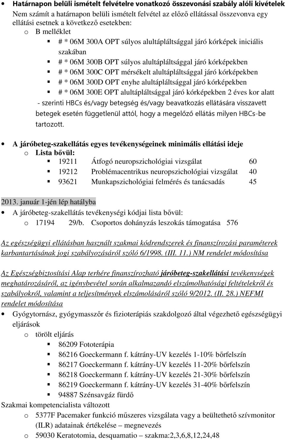 alultápláltsággal járó kórképekben # * 06M 300D OPT enyhe alultápláltsággal járó kórképekben # * 06M 300E OPT alultápláltsággal járó kórképekben 2 éves kor alatt - szerinti HBCs és/vagy betegség