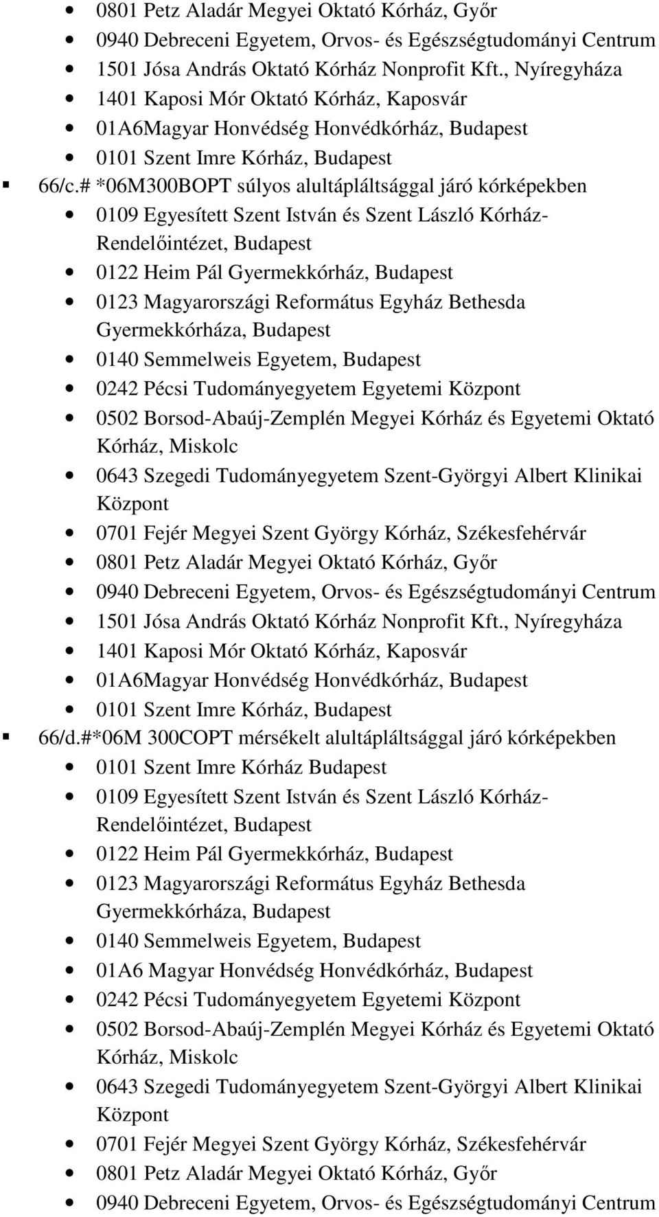 # *06M300BOPT súlyos alultápláltsággal járó kórképekben 0109 Egyesített Szent István és Szent László Kórház- Rendelıintézet, Budapest 0122 Heim Pál Gyermekkórház, Budapest 0123 Magyarországi