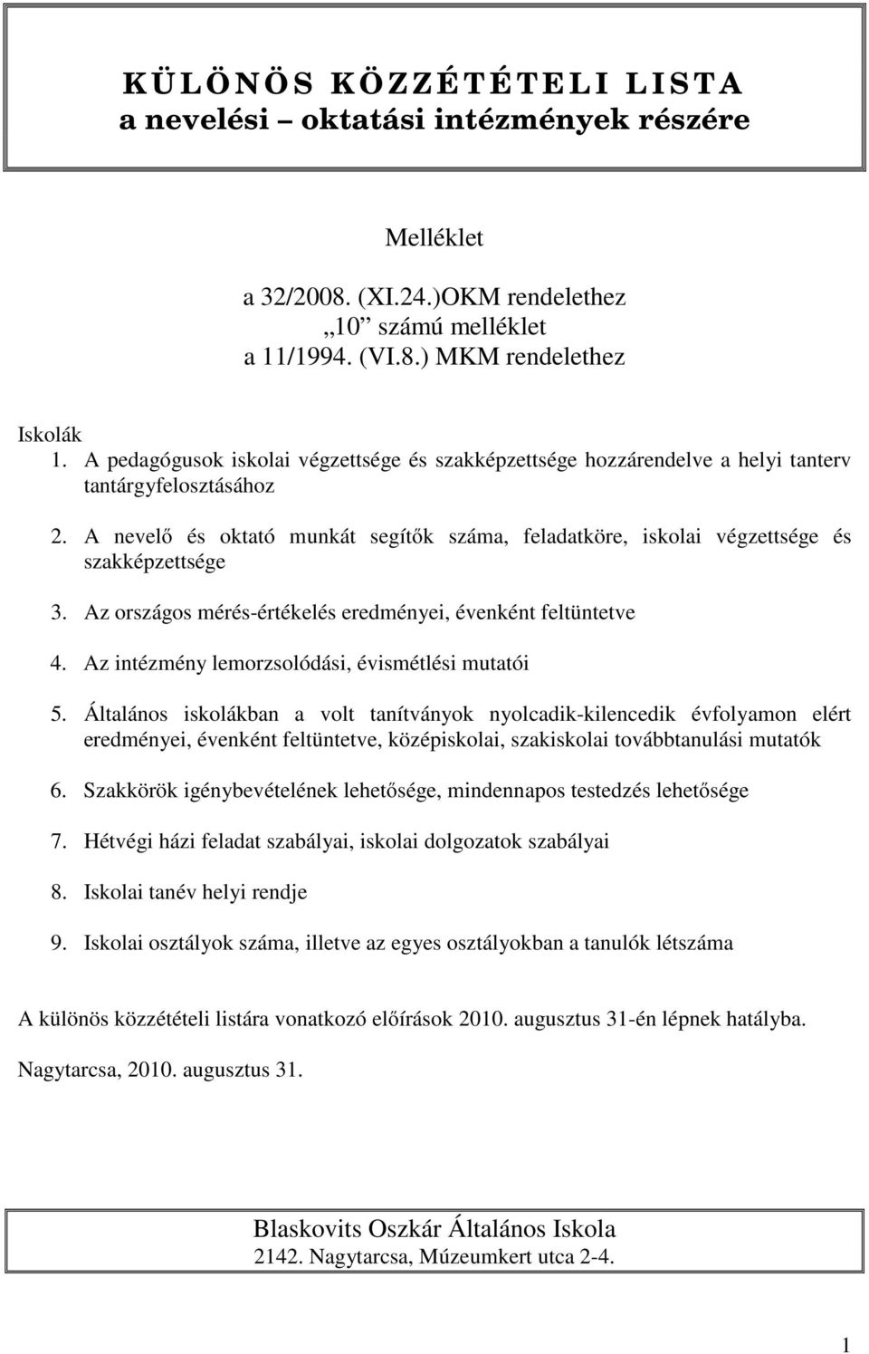 A nevelő és oktató munkát segítők száma, feladatköre, iskolai végzettsége és szakképzettsége 3. Az országos mérés-értékelés eredményei, évenként feltüntetve 4.