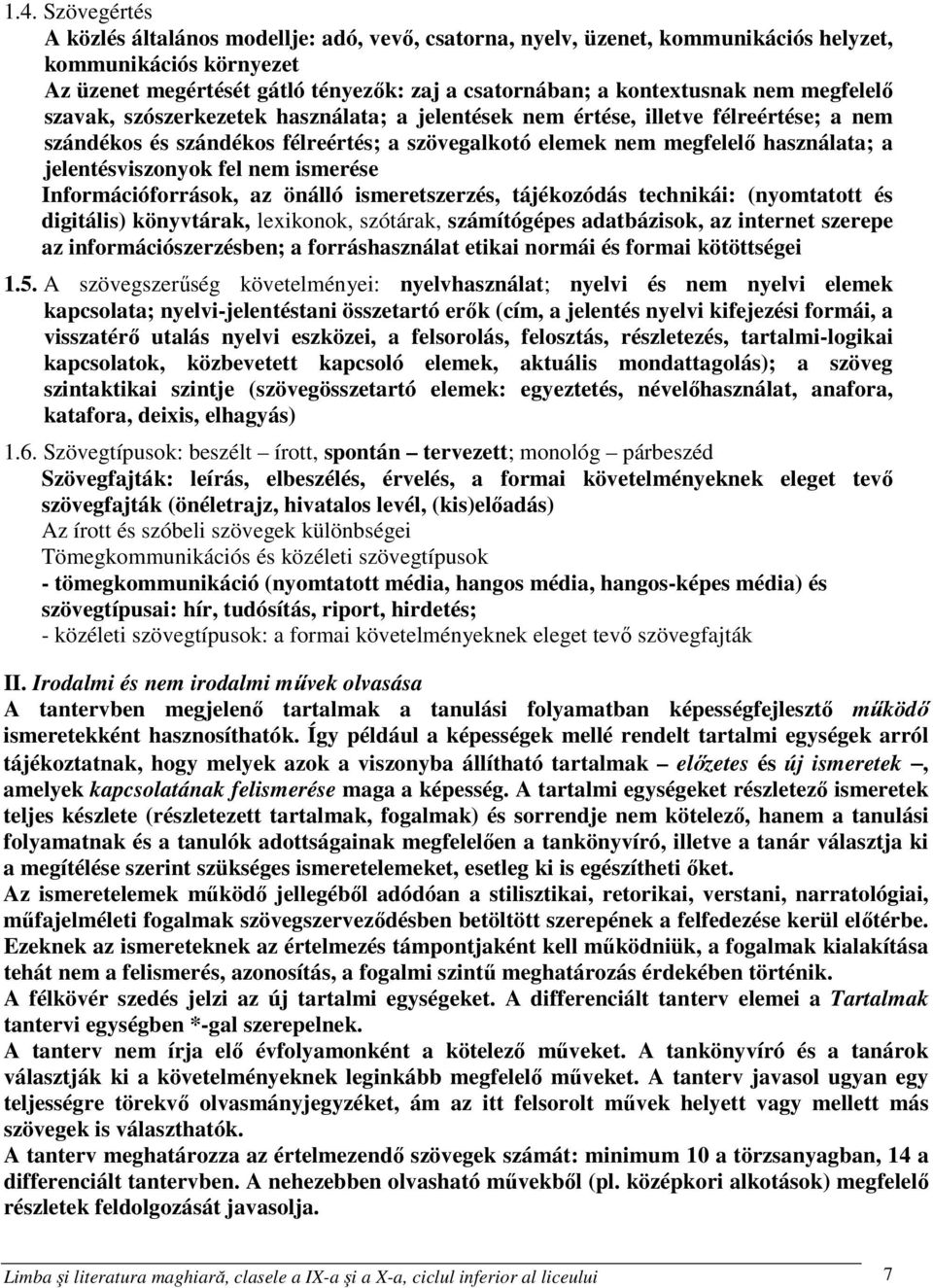 jelentésviszonyok fel nem ismerése Információforrások, az önálló ismeretszerzés, tájékozódás technikái: (nyomtatott és digitális) könyvtárak, lexikonok, szótárak, számítógépes adatbázisok, az