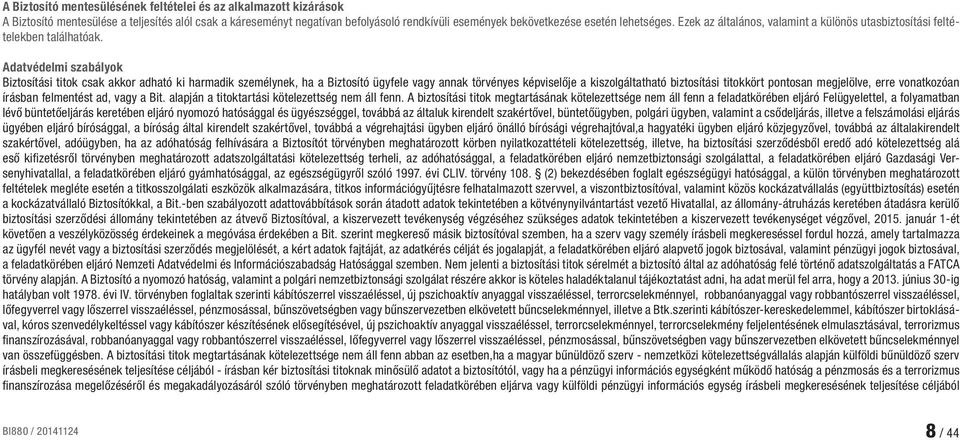 Adatvédelmi szabályok Biztosítási titok csak akkor adható ki harmadik személynek, ha a Biztosító ügyfele vagy annak törvényes képviselője a kiszolgáltatható biztosítási titokkört pontosan megjelölve,