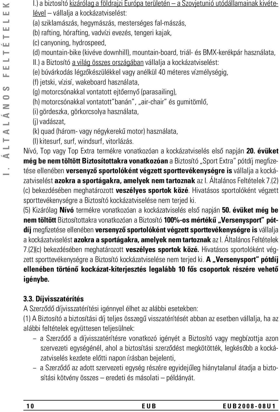 hórafting, vadvízi evezés, tengeri kajak, (c) canyoning, hydrospeed, (d) mountain-bike (kivéve downhill), mountain-board, triál- és BMX-kerékpár használata, II.