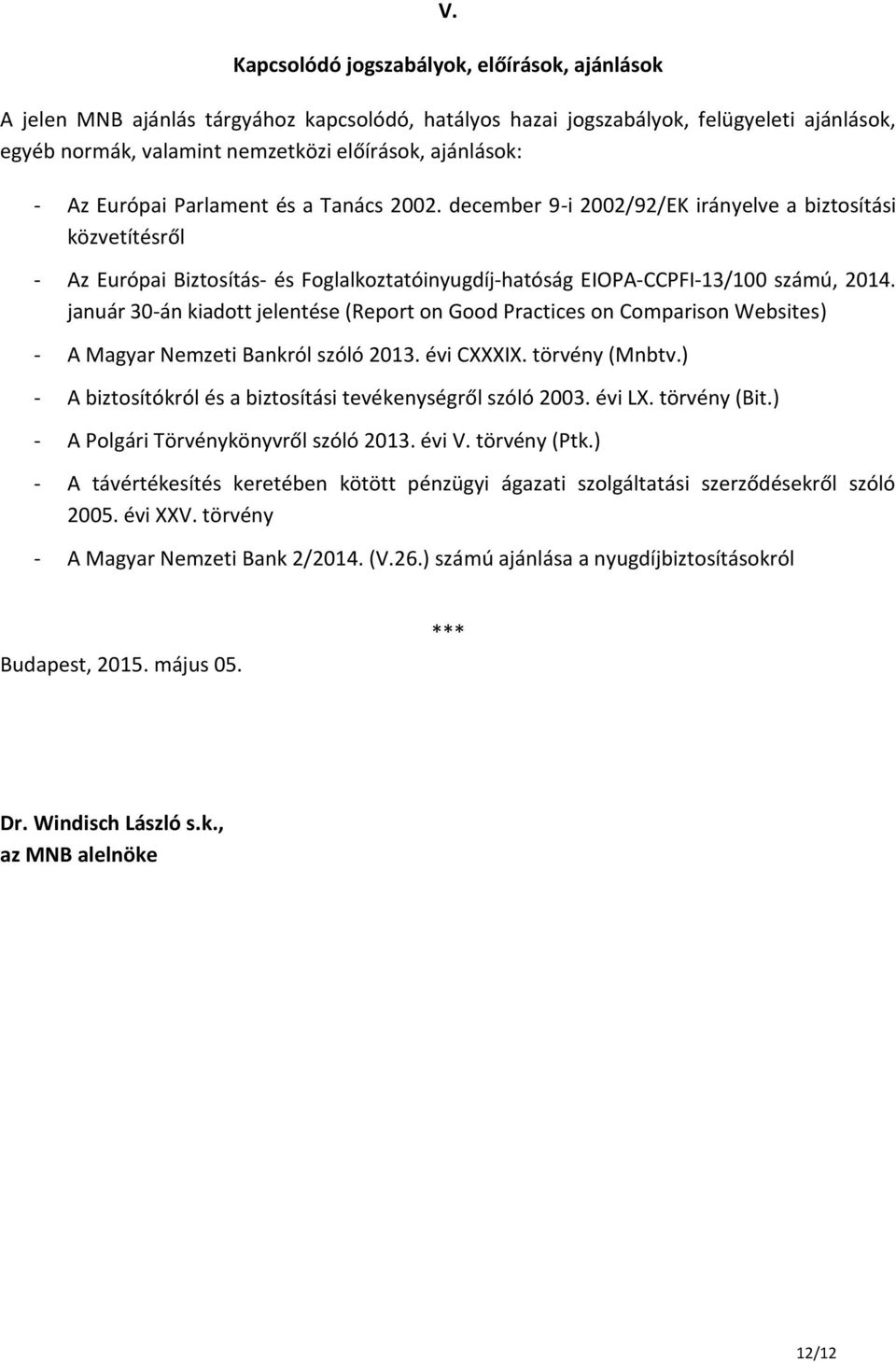 január 30-án kiadott jelentése (Report on Good Practices on Comparison Websites) - A Magyar Nemzeti Bankról szóló 2013. évi CXXXIX. törvény (Mnbtv.