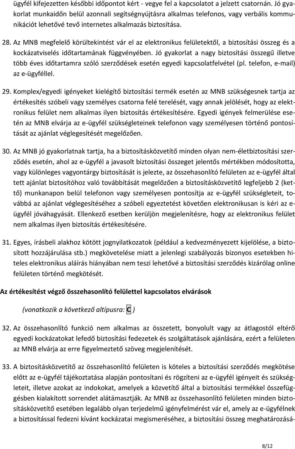 Az MNB megfelelő körültekintést vár el az elektronikus felületektől, a biztosítási összeg és a kockázatviselés időtartamának függvényében.