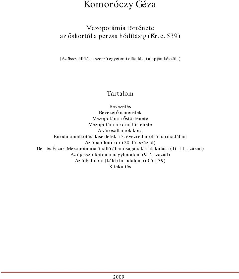 ) Tartalom Bevezetés Bevezető ismeretek Mezopotámia őstörténete Mezopotámia korai története A városállamok kora Birodalomalkotási