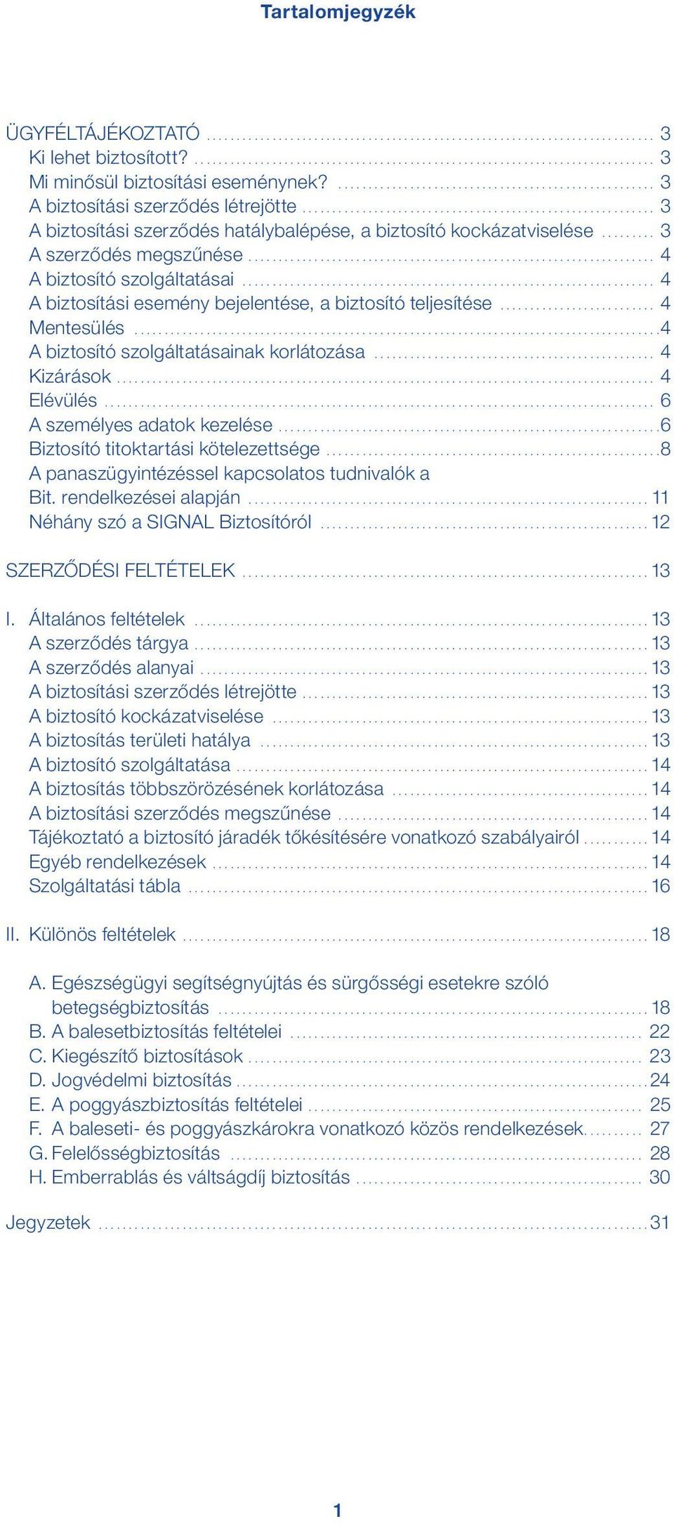 .. 4 Mentesülés... 4 A biztosító szolgáltatásainak korlátozása... 4 Kizárások.... 4 Elévülés... 6 A személyes adatok kezelése.... 6 Biztosító titoktartási kötelezettsége.