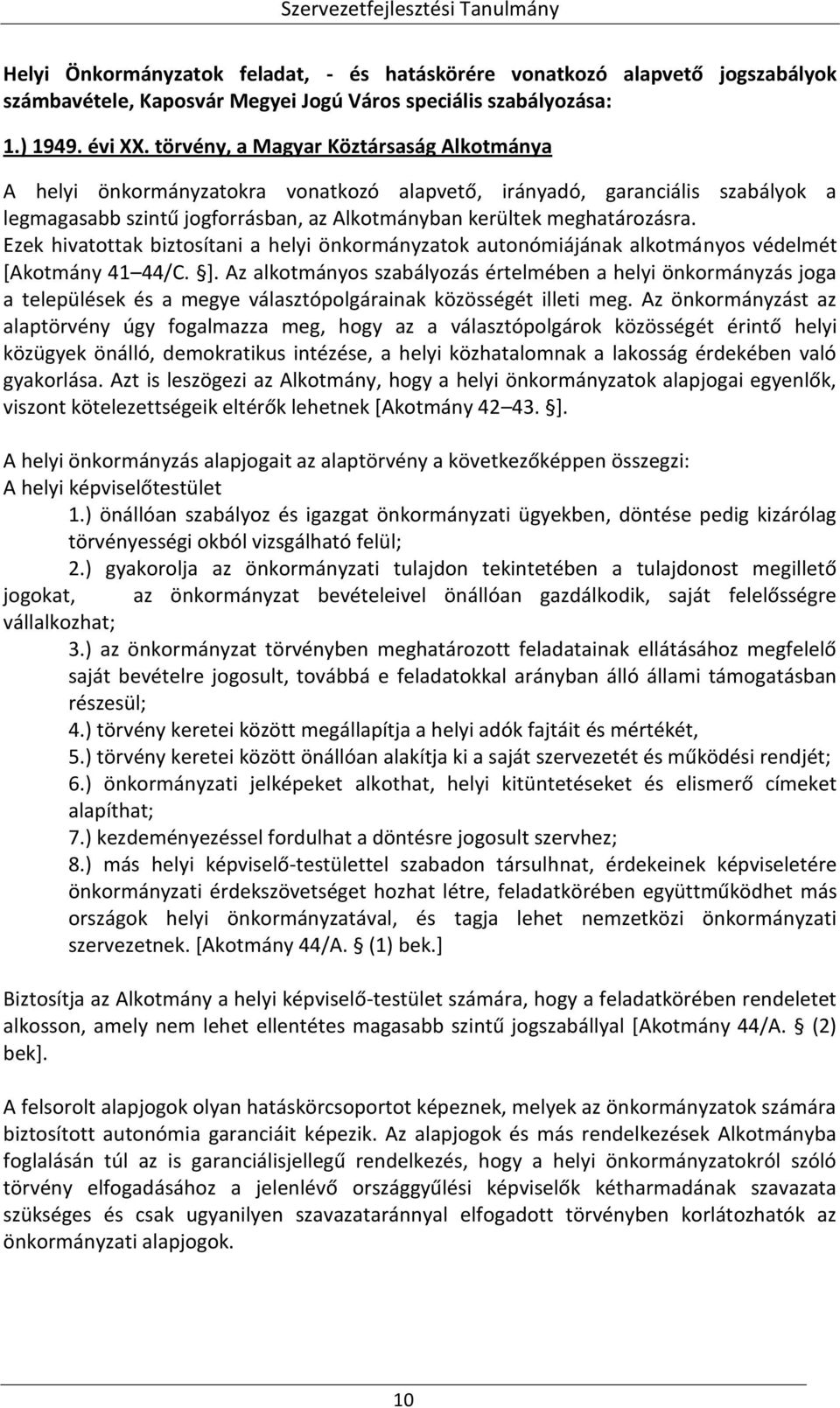 Ezek hivatottak biztosítani a helyi önkormányzatok autonómiájának alkotmányos védelmét *Akotmány 41 44/C. +.