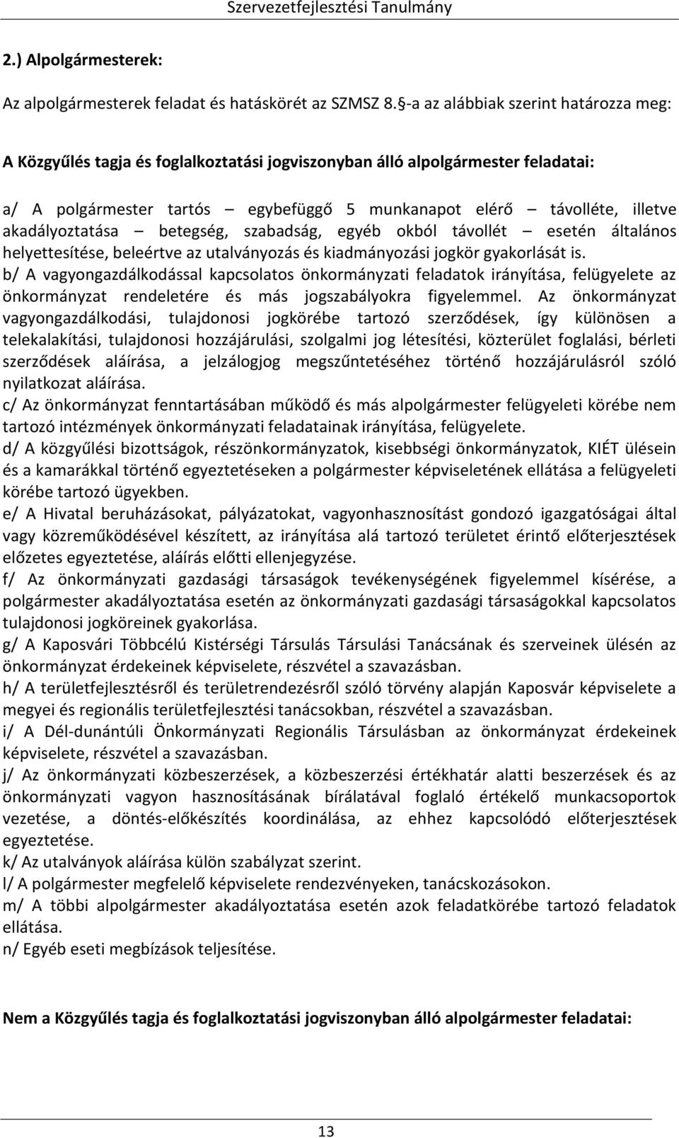 akadályoztatása betegség, szabadság, egyéb okból távollét esetén általános helyettesítése, beleértve az utalványozás és kiadmányozási jogkör gyakorlását is.