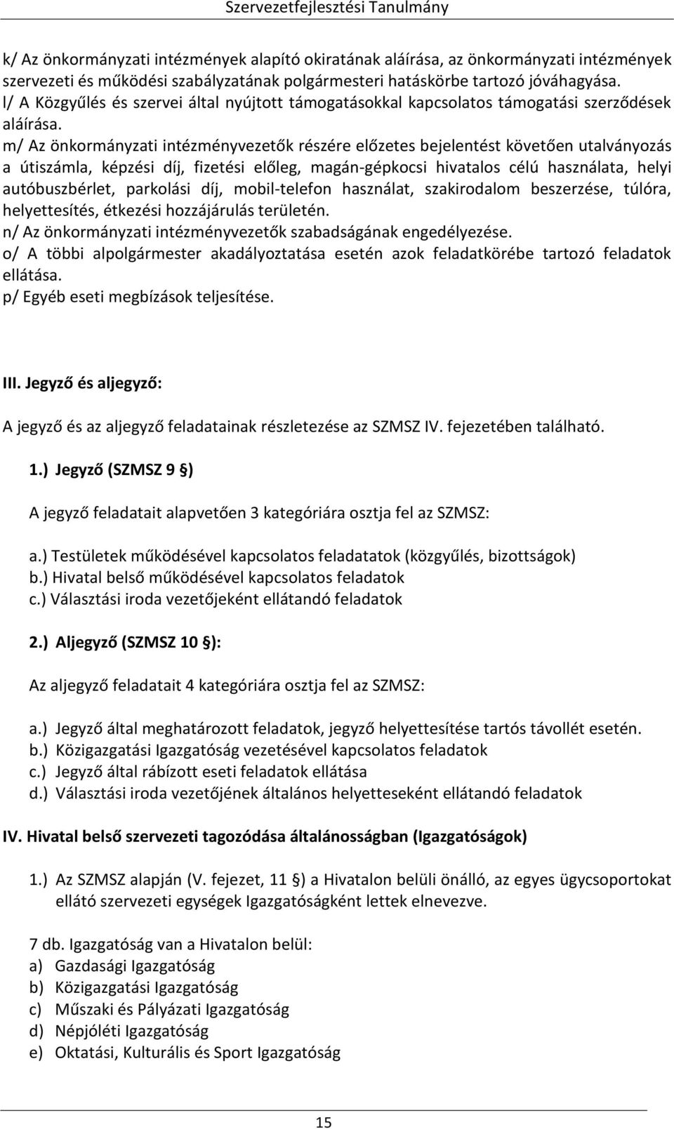 m/ Az önkormányzati intézményvezetők részére előzetes bejelentést követően utalványozás a útiszámla, képzési díj, fizetési előleg, magán-gépkocsi hivatalos célú használata, helyi autóbuszbérlet,