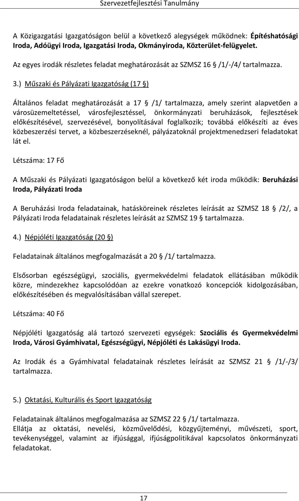 ) Műszaki és Pályázati Igazgatóság (17 ) Általános feladat meghatározását a 17 /1/ tartalmazza, amely szerint alapvetően a városüzemeltetéssel, városfejlesztéssel, önkormányzati beruházások,