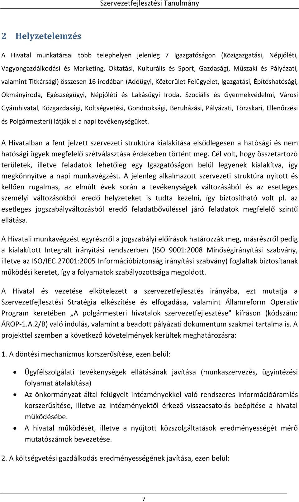 Városi Gyámhivatal, Közgazdasági, Költségvetési, Gondnoksági, Beruházási, Pályázati, Törzskari, Ellenőrzési és Polgármesteri) látják el a napi tevékenységüket.